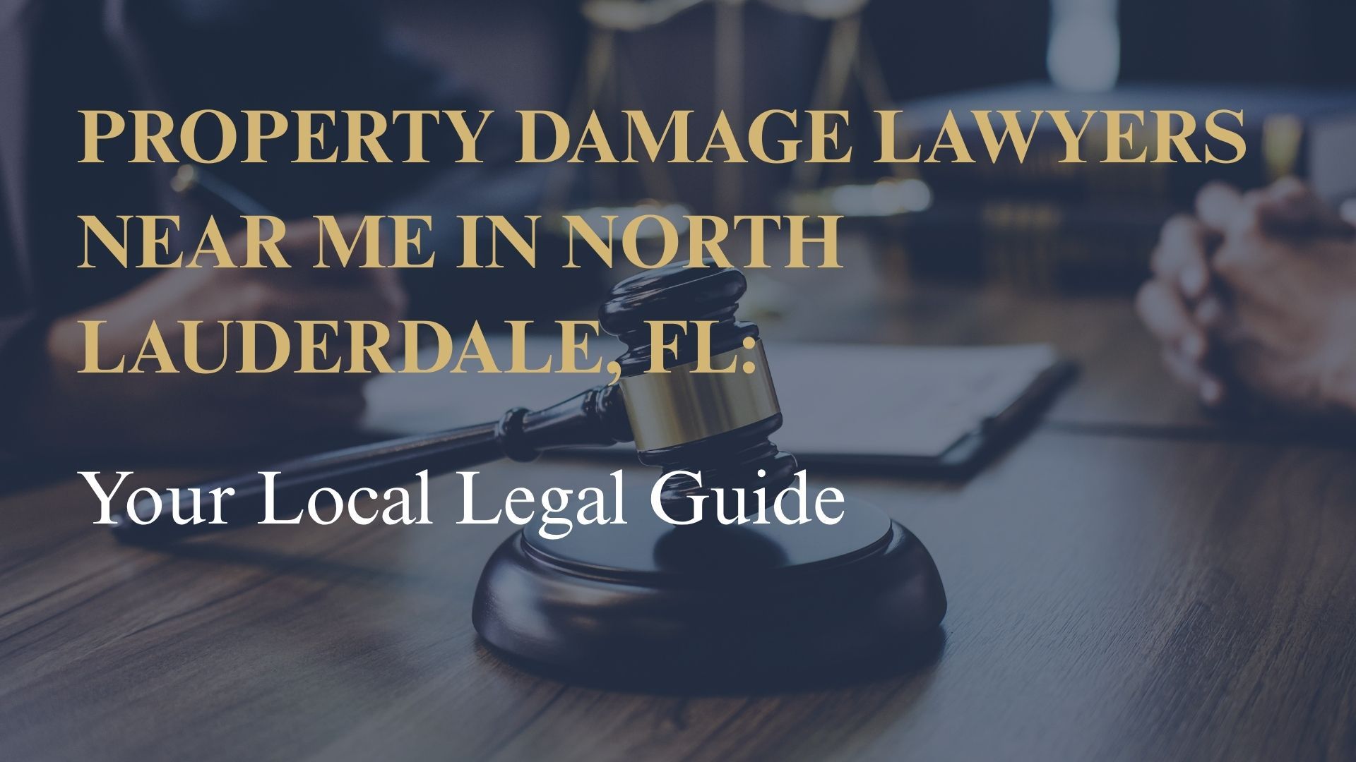 Property Damage Lawyers Near Me in North Lauderdale, FL – Your Local Legal Guide