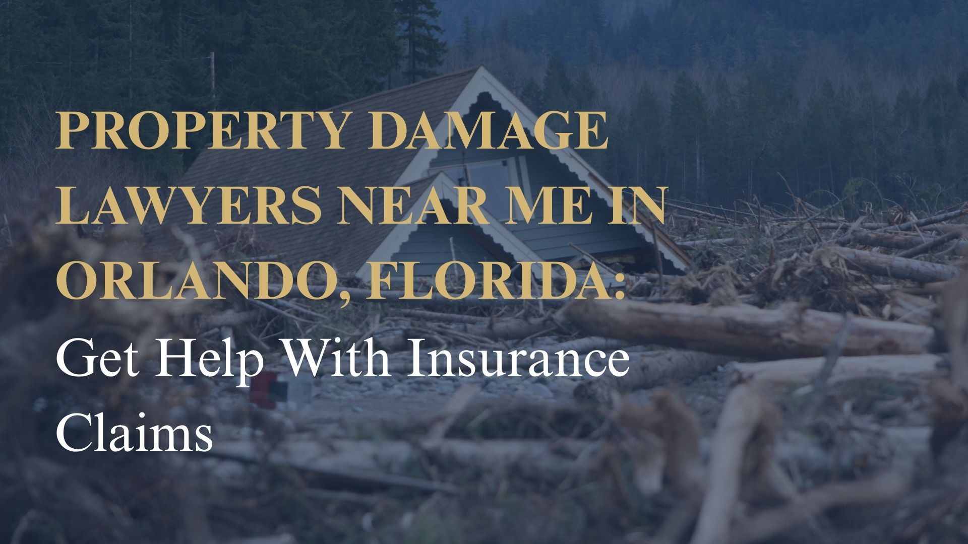 Property Damage Lawyers Near Me in Orlando, Florida Get Help With Insurance Claims