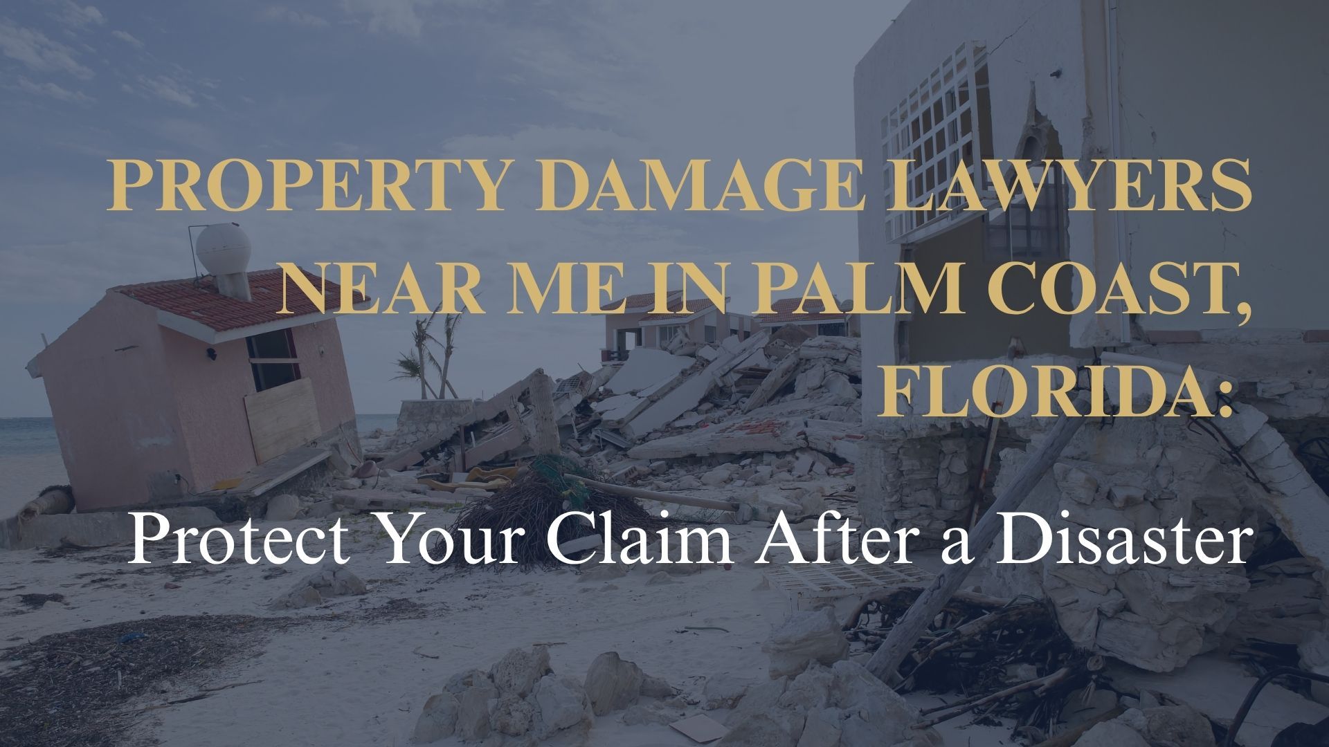 Property Damage Lawyers Near Me in Palm Coast, Florida: Protect Your Claim After a Disaster