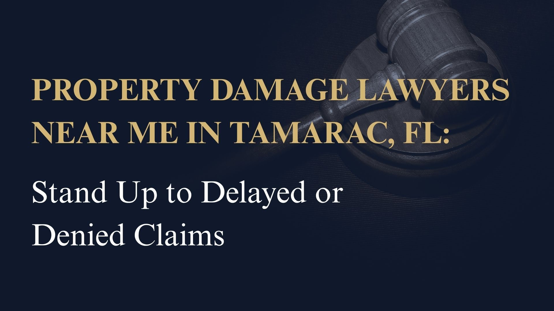 Property Damage Lawyers Near Me in Tamarac, FL – Stand Up to Delayed or Denied Claims