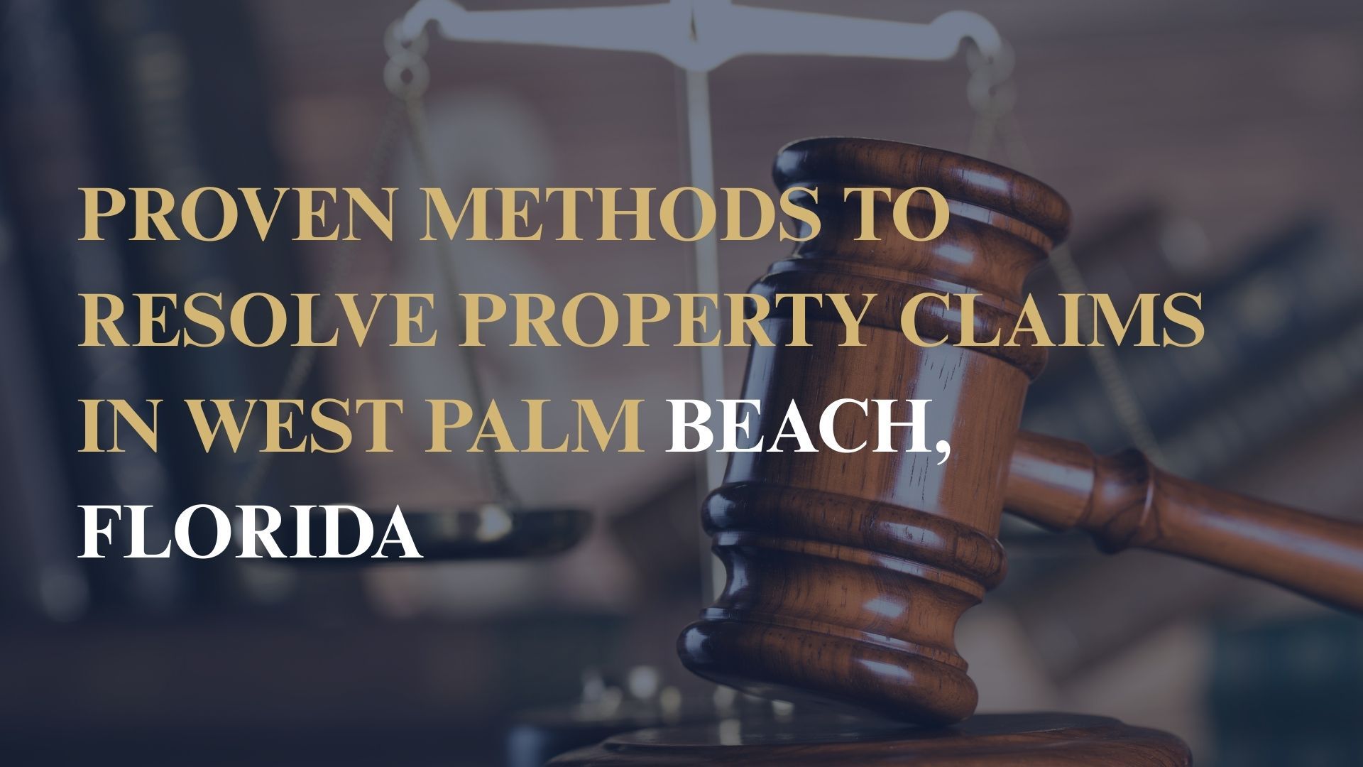 Proven Methods to Resolve Property Claims in West Palm Beach, Florida