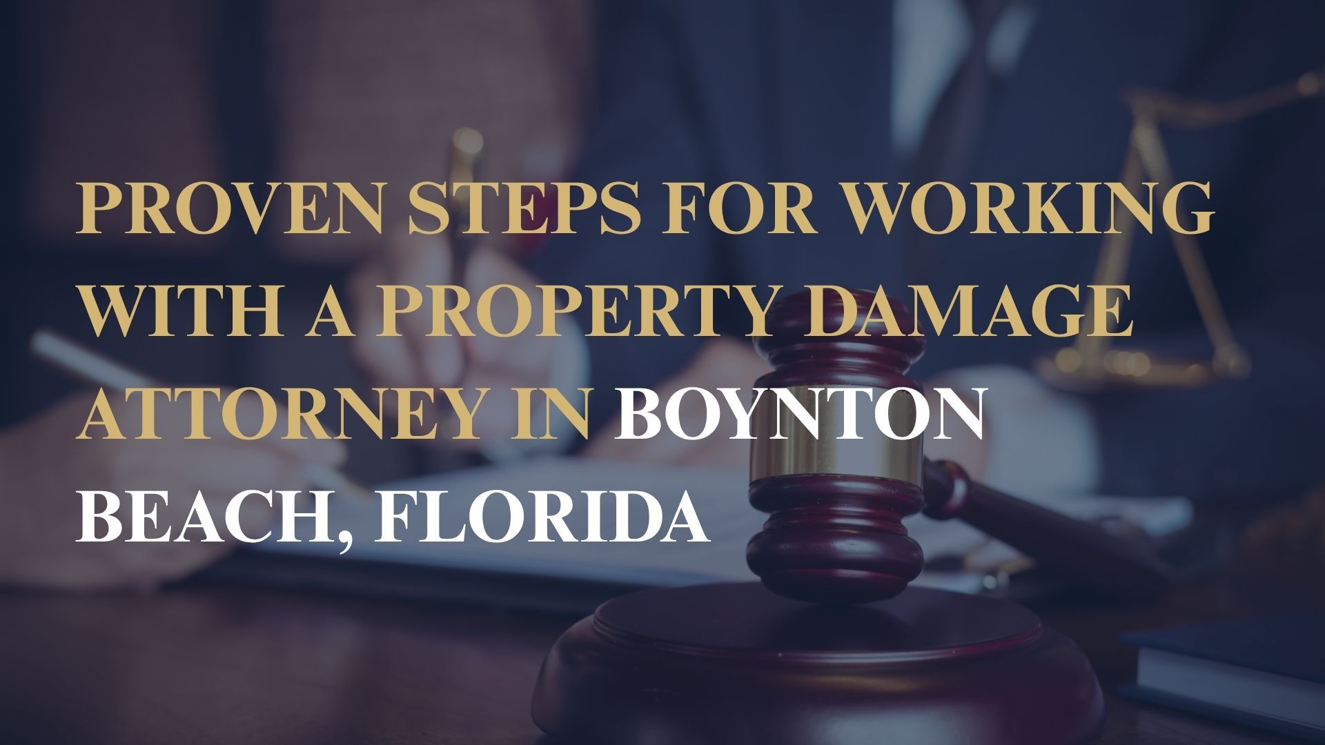 Proven Steps for Working with a Property Damage Attorney in Boynton Beach, Florida