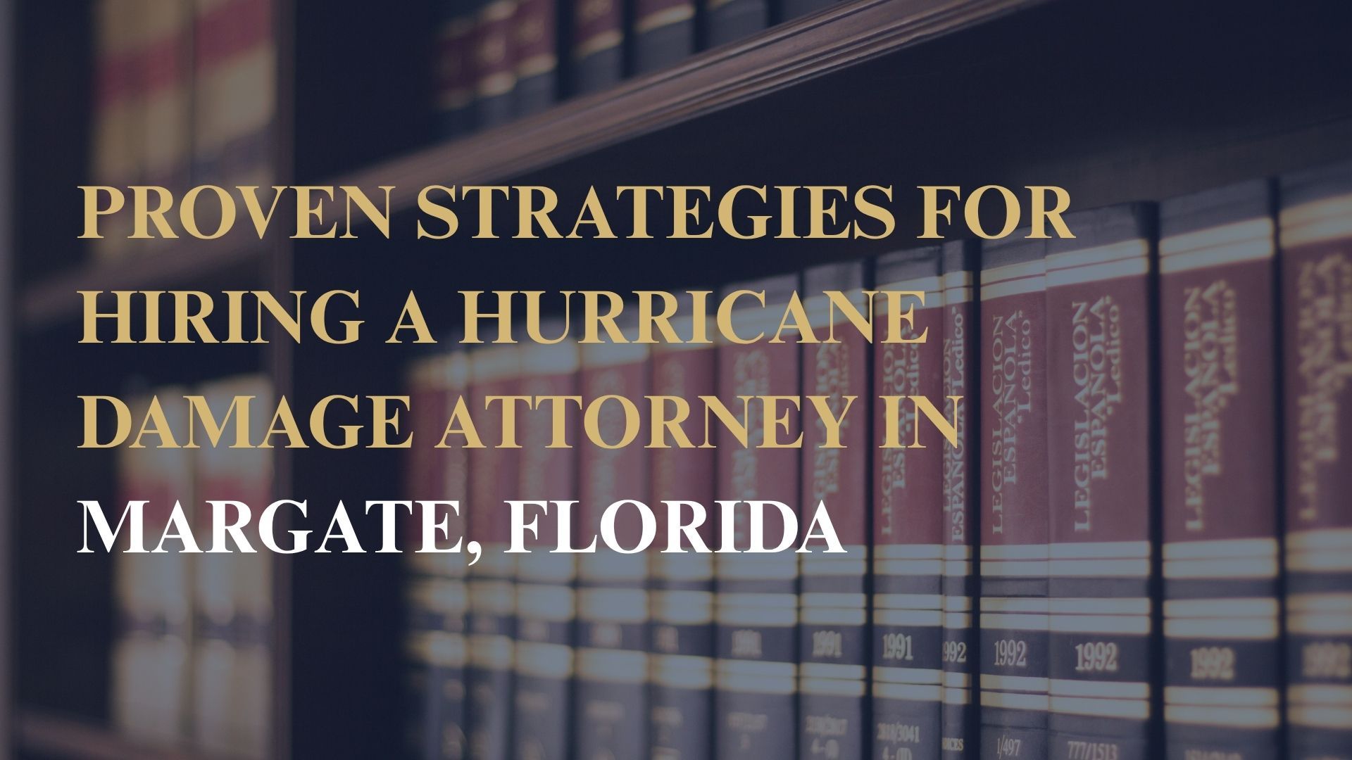 Proven Strategies for Hiring a Hurricane Damage Attorney in Margate, Florida