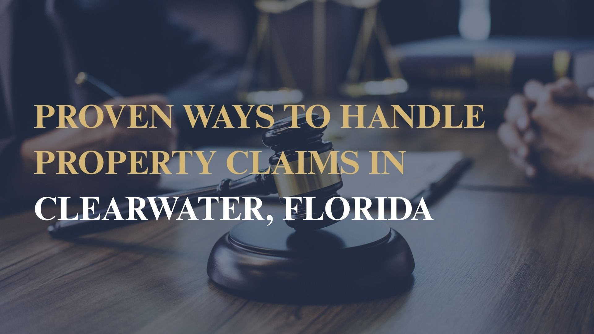 Proven Ways to Handle Property Claims in Clearwater, Florida