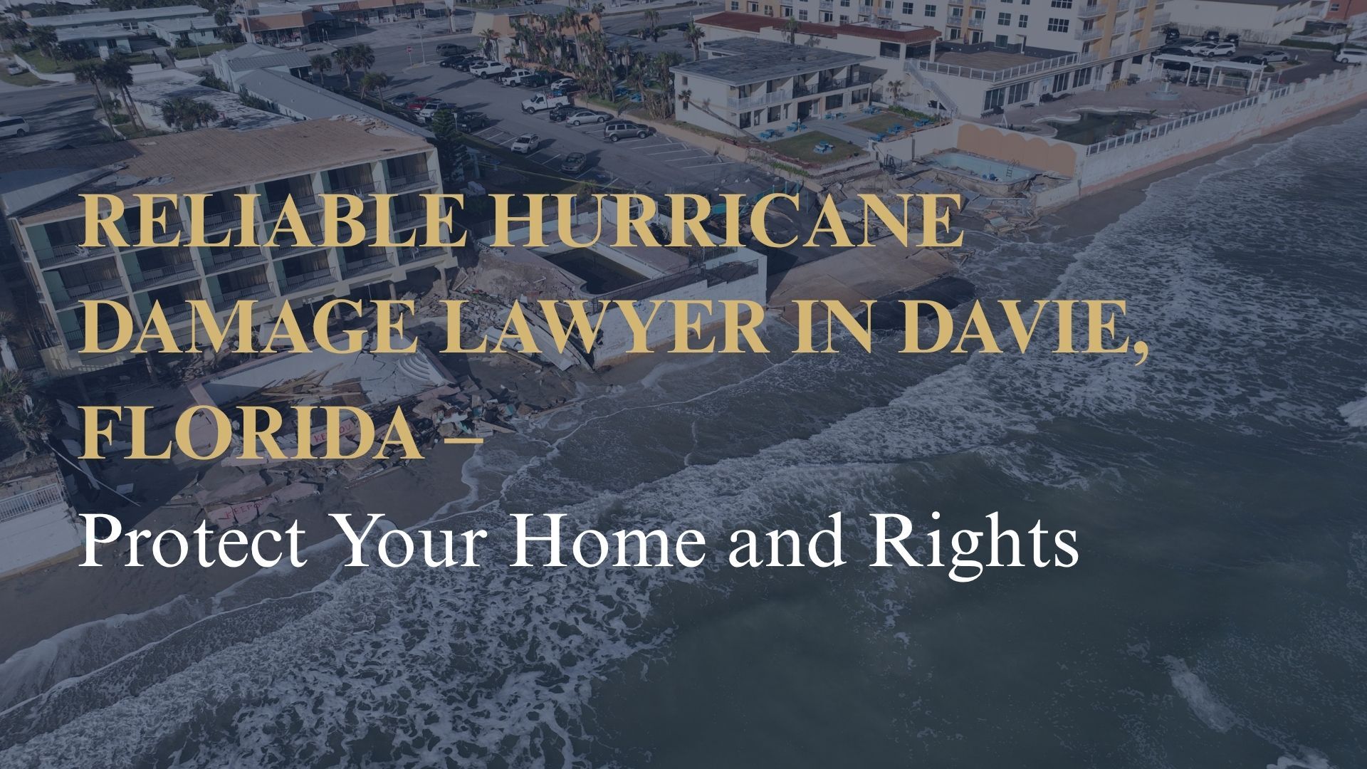 Reliable Hurricane Damage Lawyer in Davie, Florida – Protect Your Home and Rights