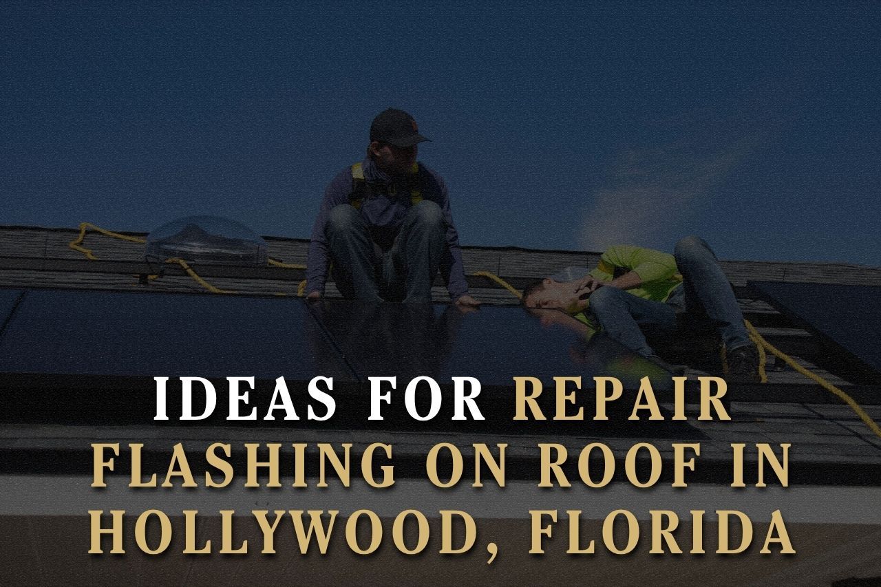 Ideas for Repair Flashing on Roof in Hollywood, Florida