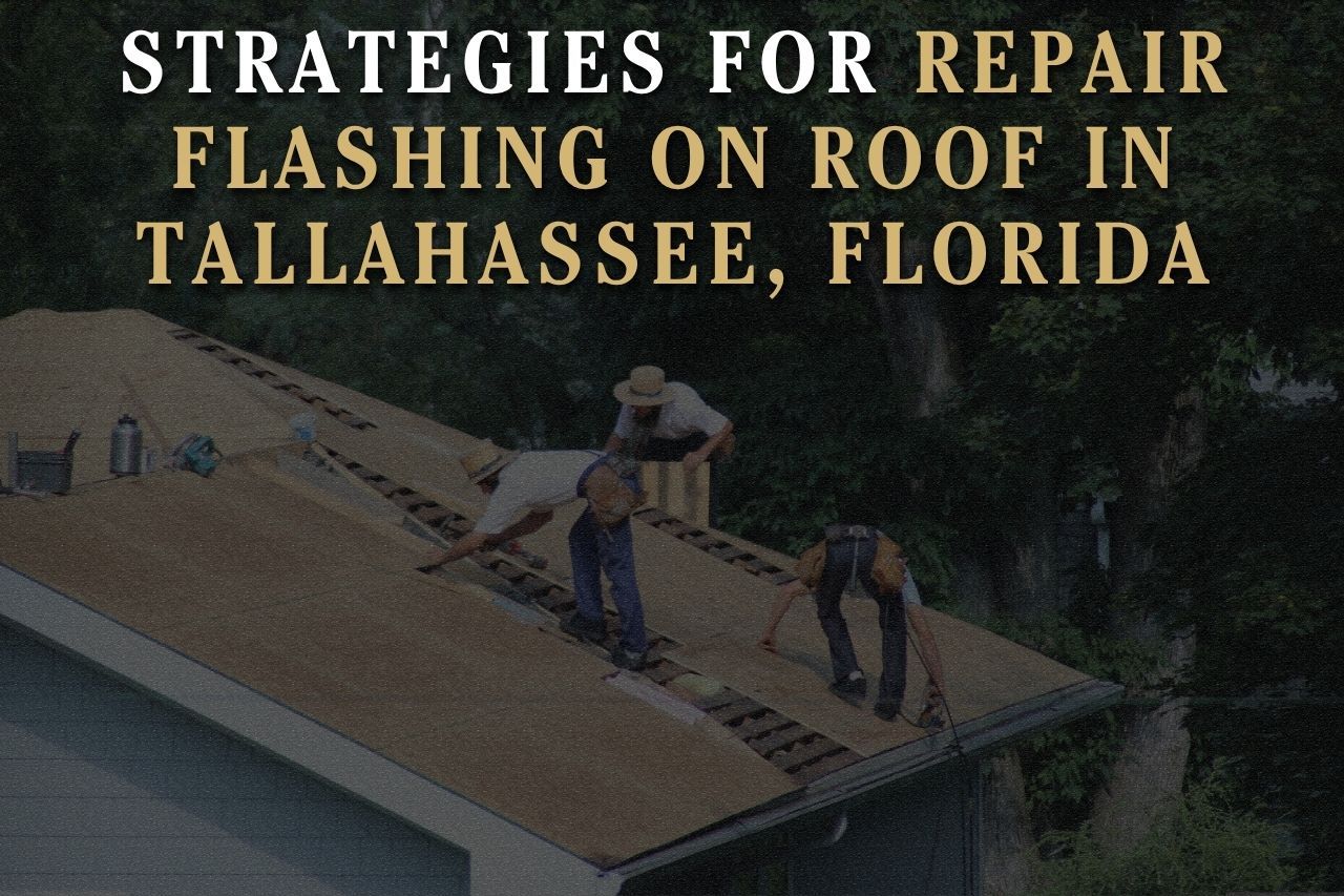Strategies for Repair Flashing on Roof in Tallahassee, Florida
