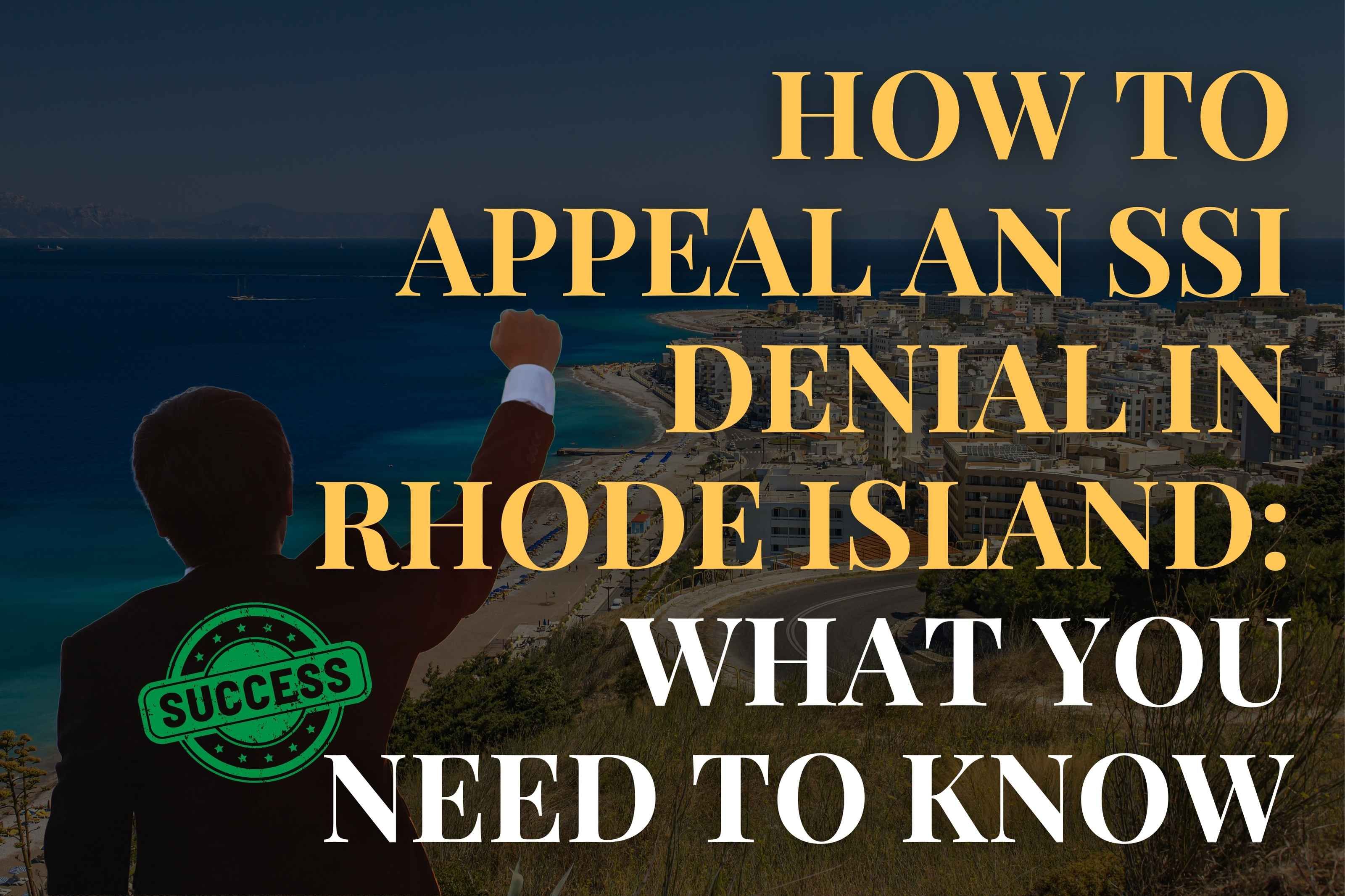 How to Appeal an SSI Denial in Rhode Island: What You Need to Know