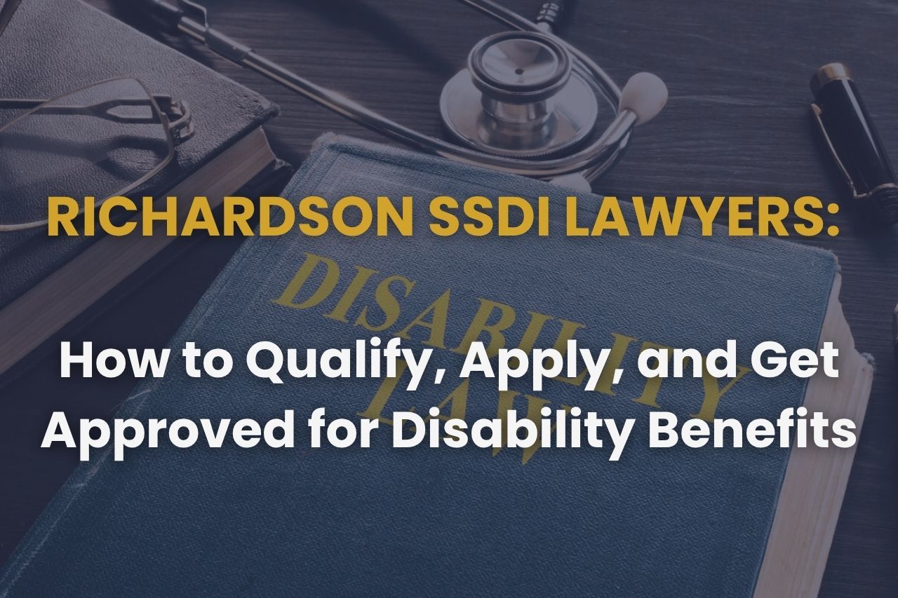 Richardson SSDI Lawyers: How to Qualify, Apply, and Get Approved for Disability Benefits