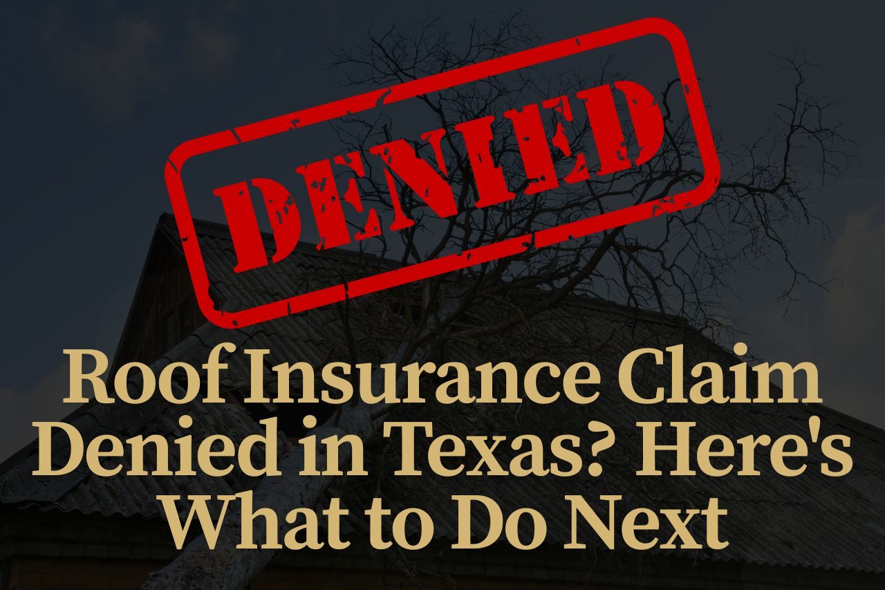 Roof Insurance Claim Denied in Texas? Here's What to Do Next