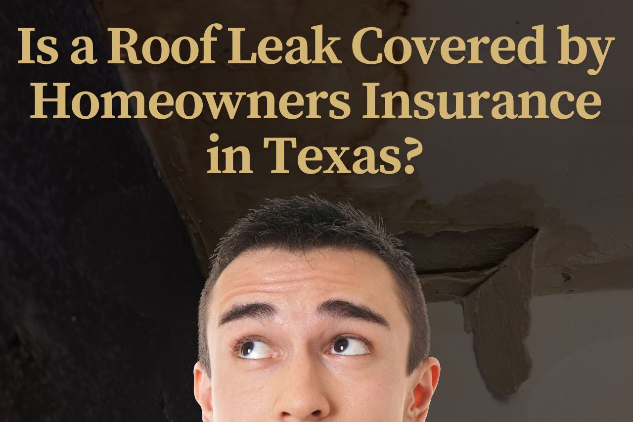 Is a Roof Leak Covered by Homeowners Insurance in Texas?