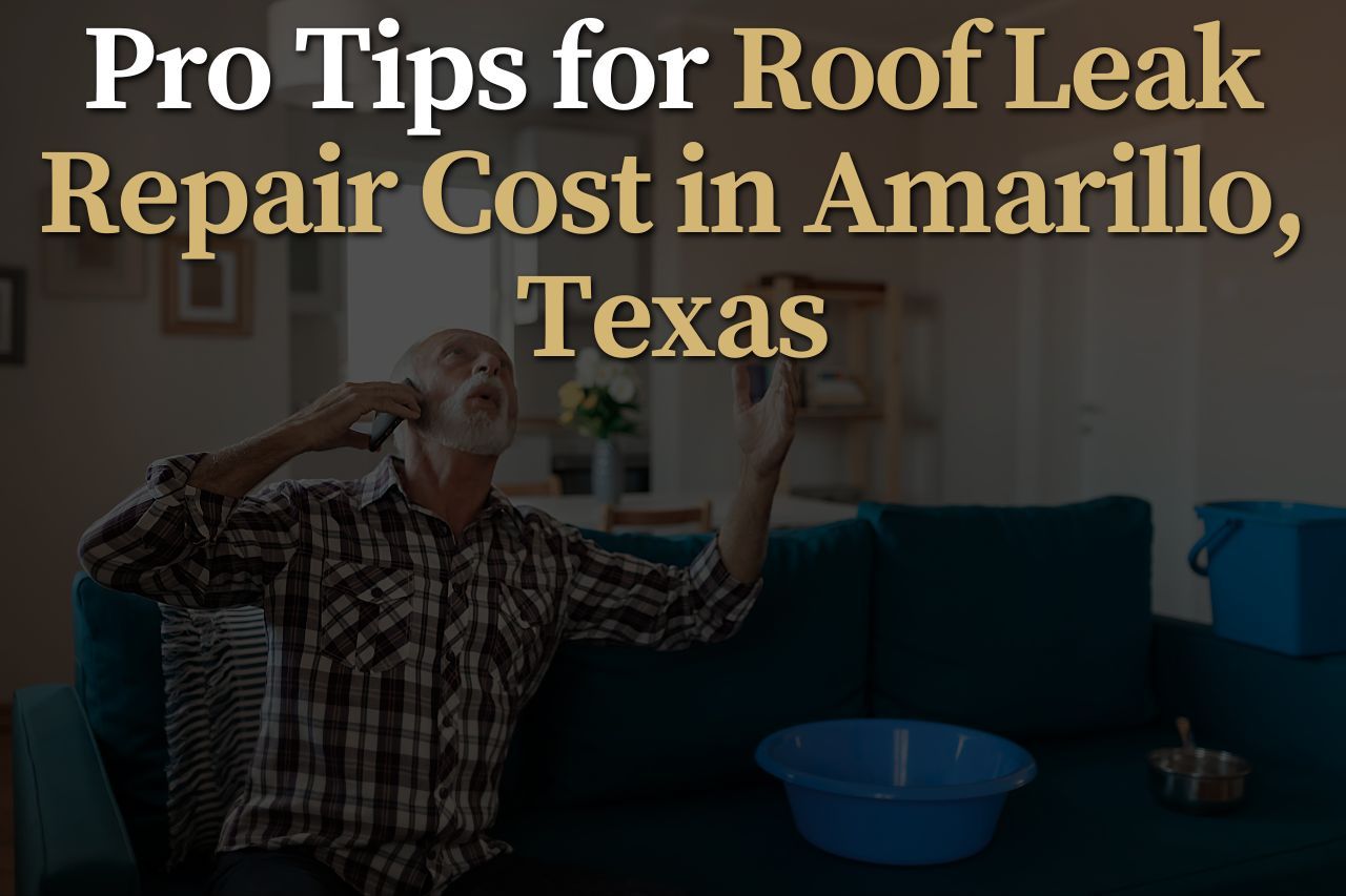 Pro Tips for Roof Leak Repair Cost in Amarillo, Texas