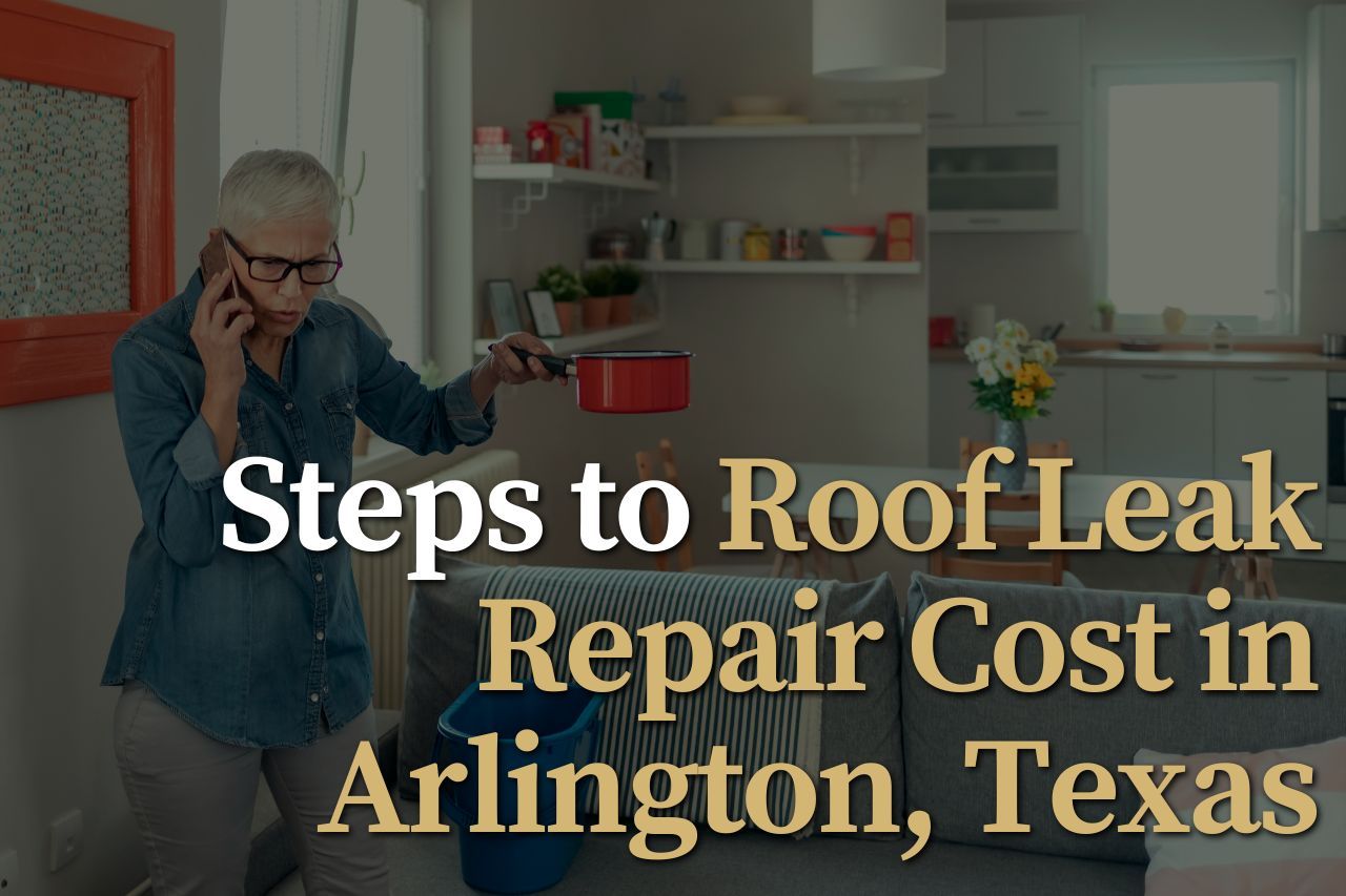 Steps to Roof Leak Repair Cost in Arlington, Texas