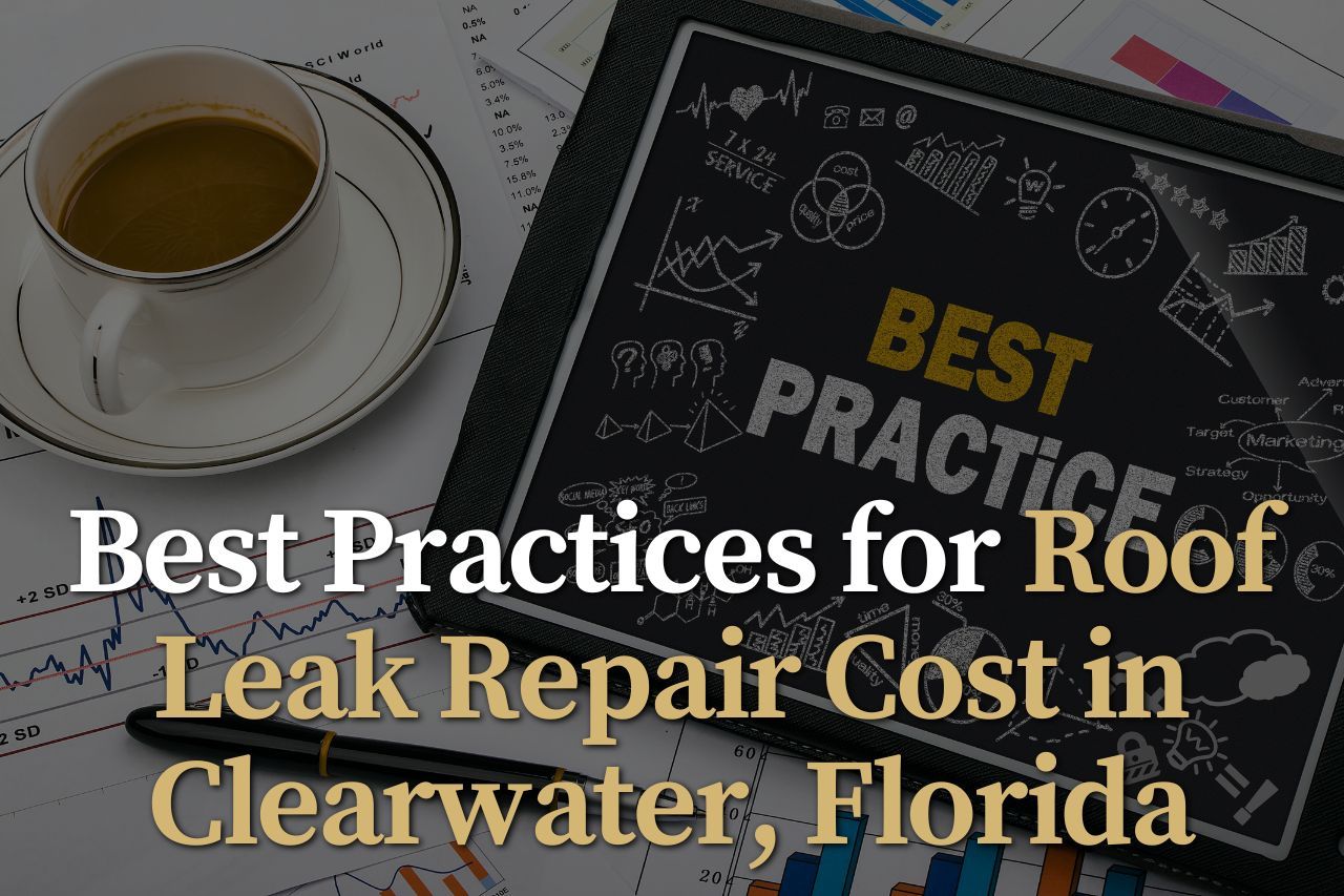 Best Practices for Roof Leak Repair Cost in Clearwater, Florida