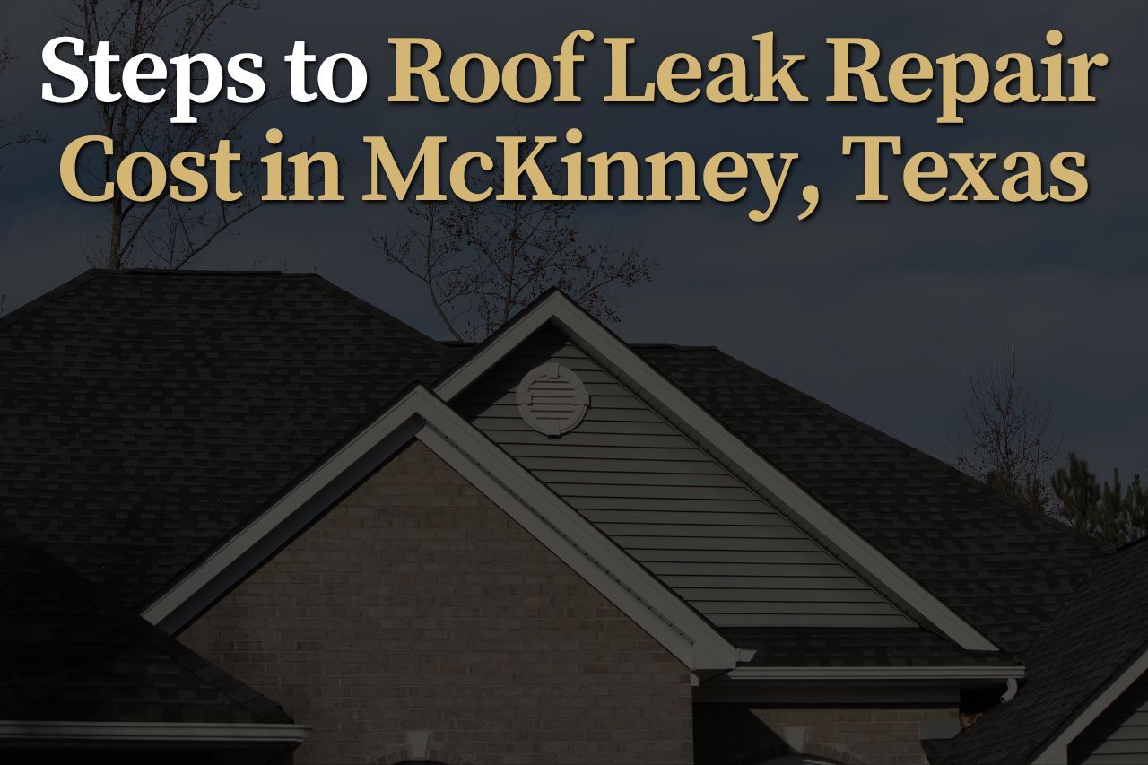 Steps to Roof Leak Repair Cost in McKinney, Texas