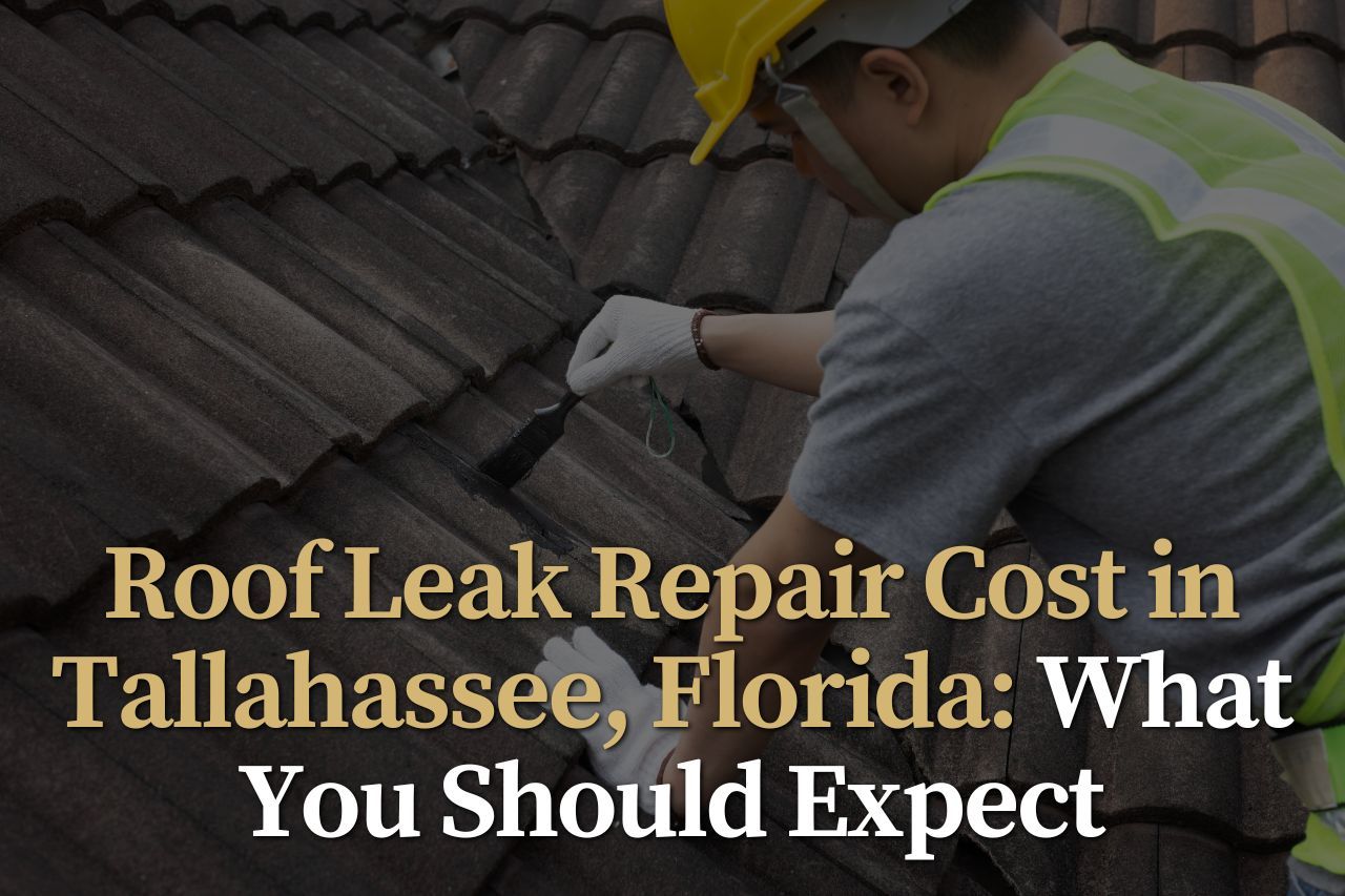 Roof Leak Repair Cost in Tallahassee, Florida: What You Should Expect