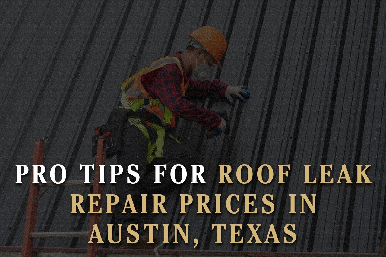 Pro Tips for Roof Leak Repair Prices in Austin, Texas