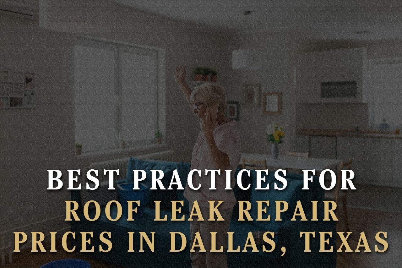 Best Practices for Roof Leak Repair Prices in Dallas, Texas