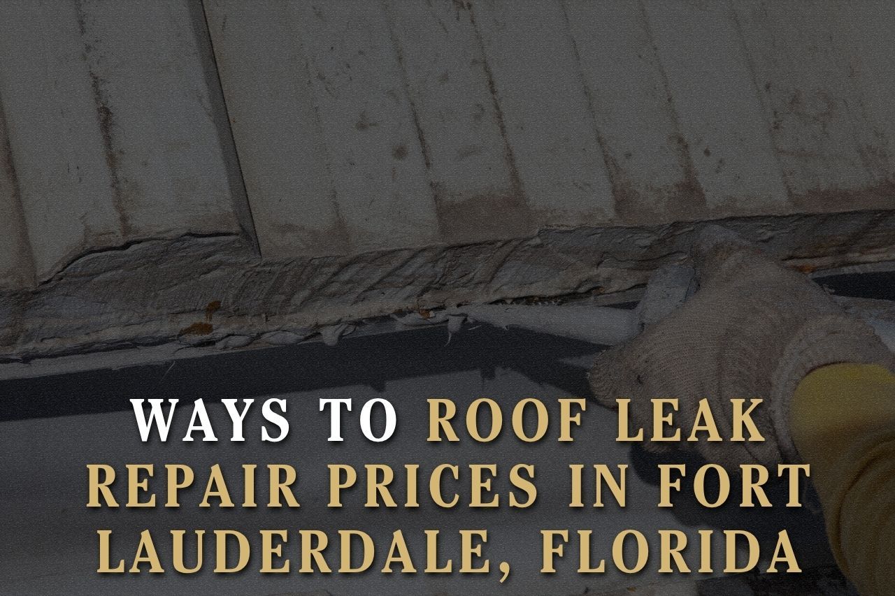 Ways to Roof Leak Repair Prices in Fort Lauderdale, Florida