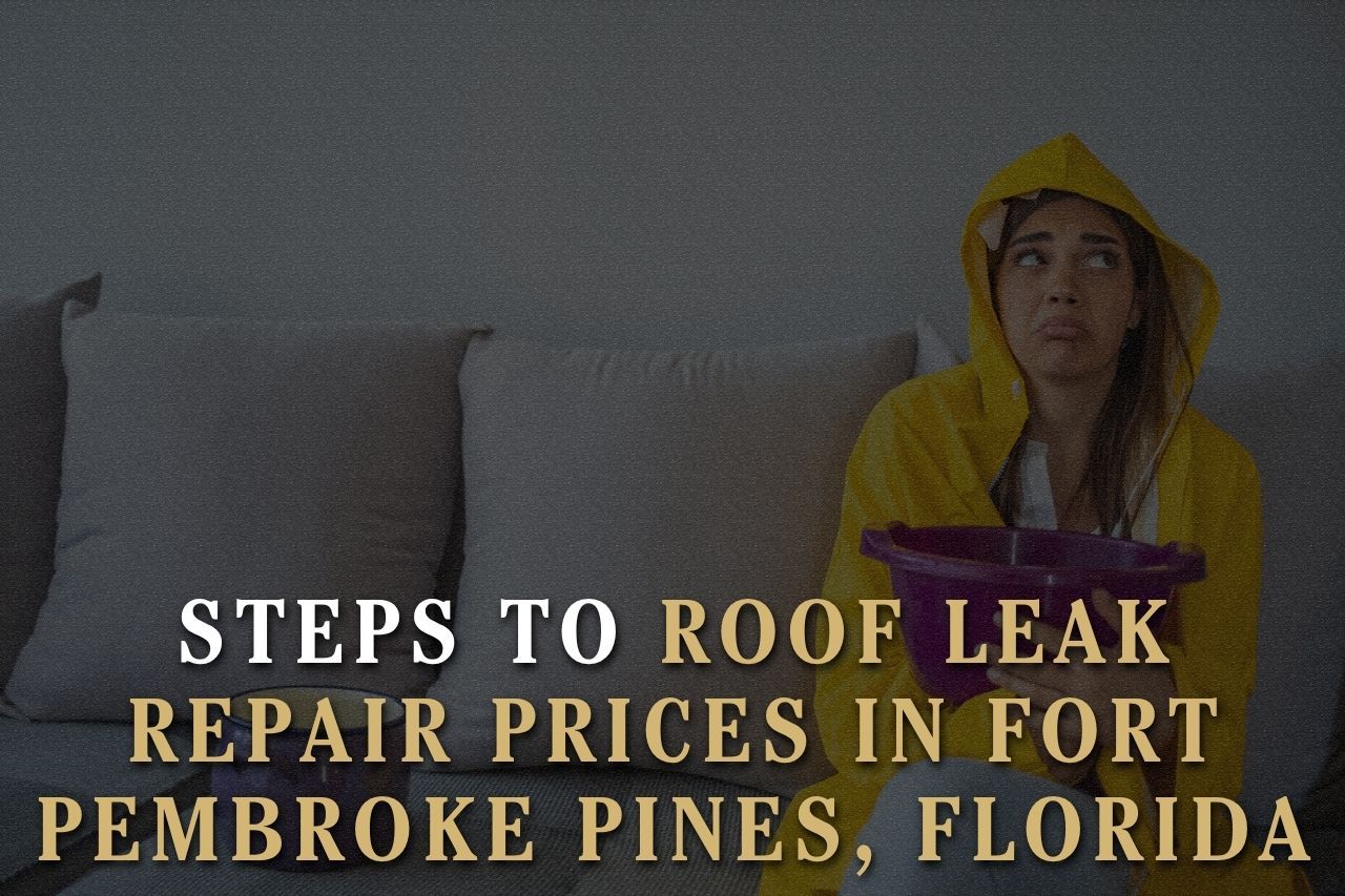 Steps to Roof Leak Repair Prices in Fort Pembroke Pines, Florida