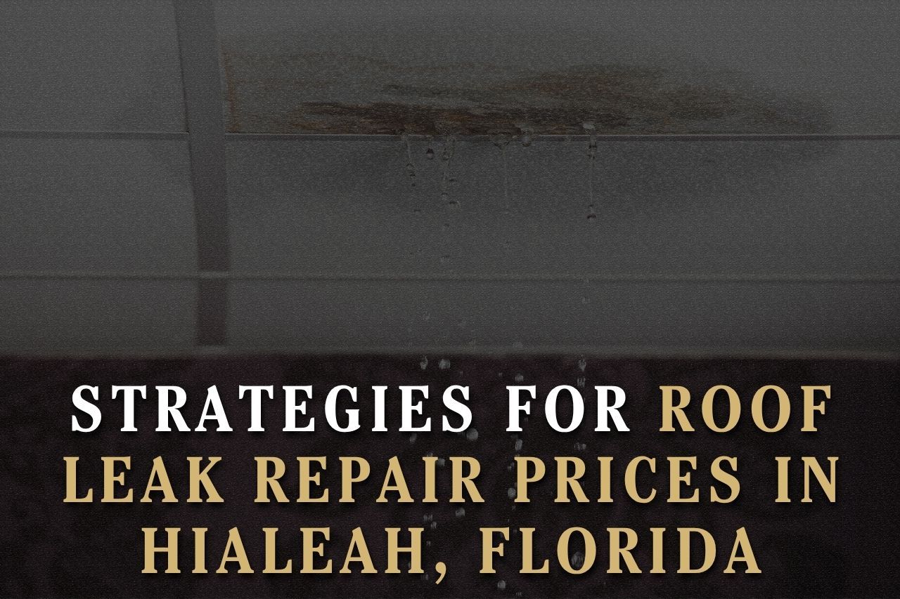 Strategies for Roof Leak Repair Prices in Hialeah, Florida