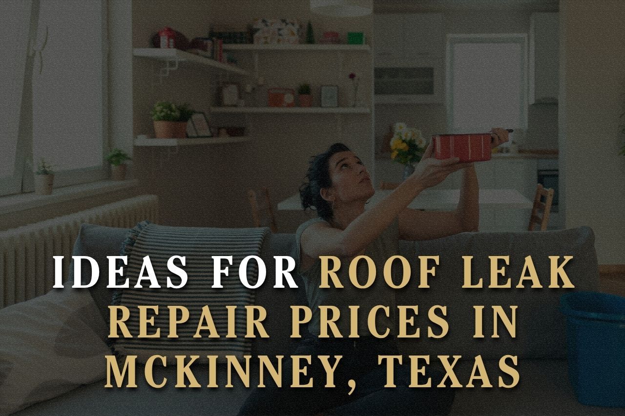 Ideas for Roof Leak Repair Prices in McKinney, Texas