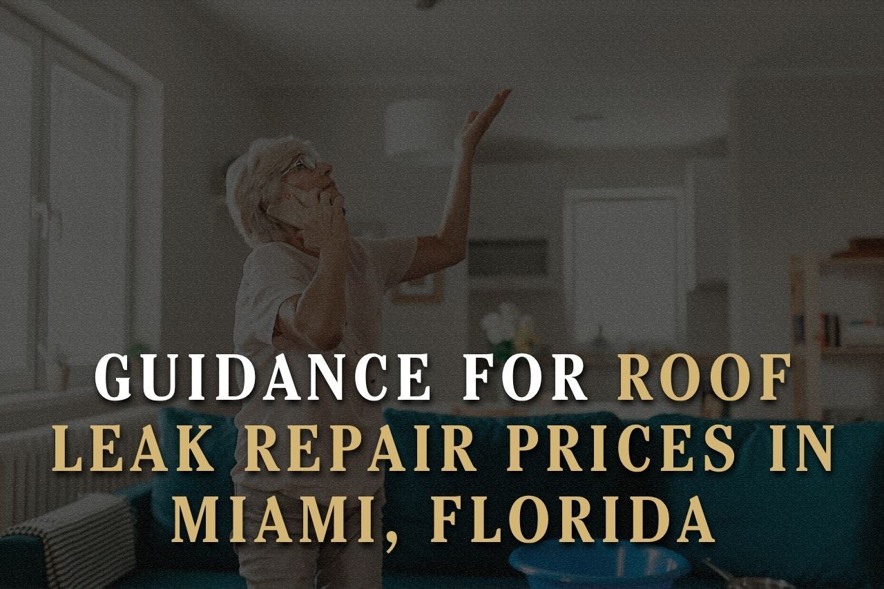 Guidance for Roof Leak Repair Prices in Miami, Florida