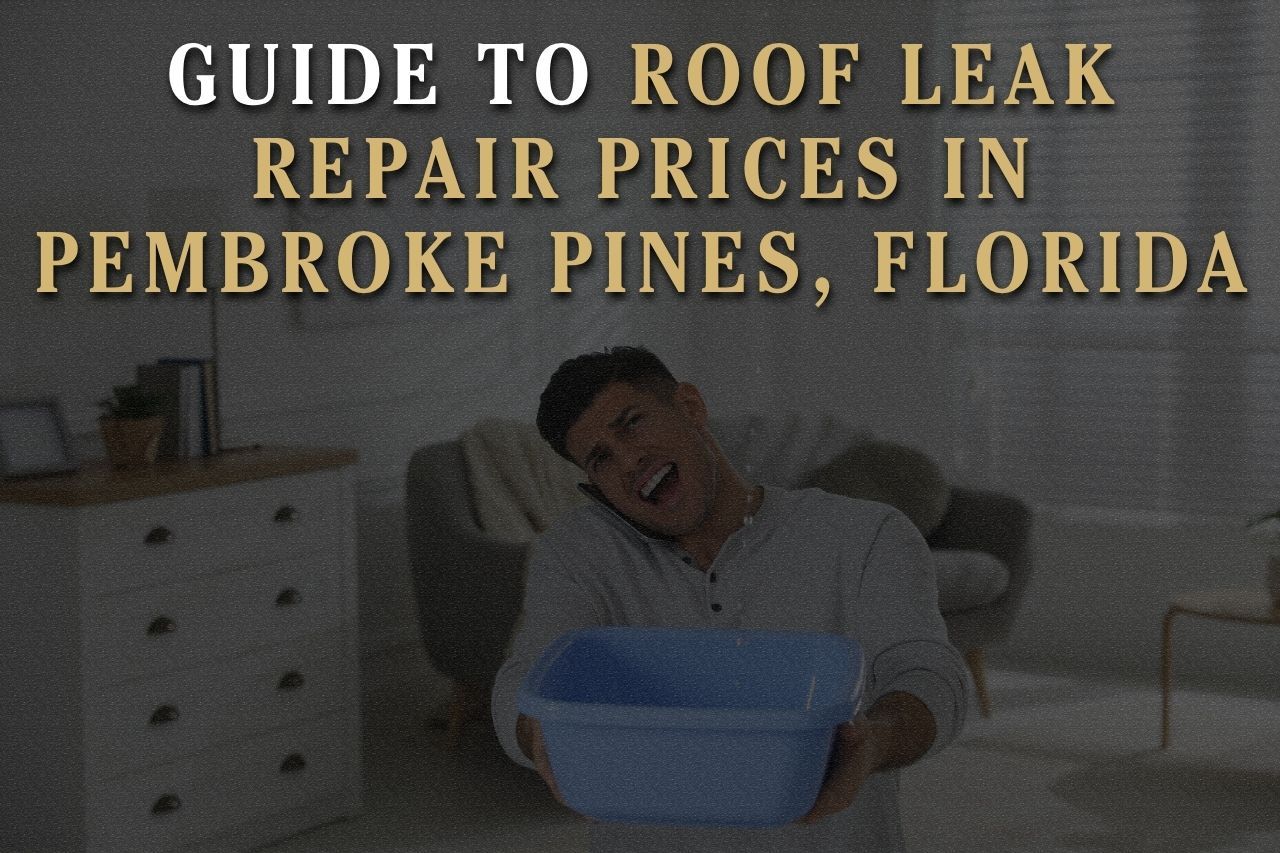 Guide to Roof Leak Repair Prices in Pembroke Pines, Florida