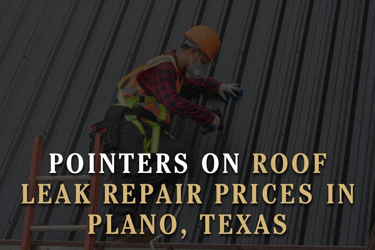 Pointers on Roof Leak Repair Prices in Plano, Texas