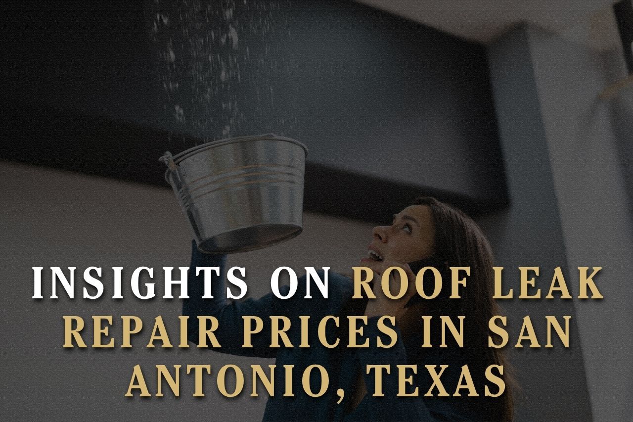 Insights on Roof Leak Repair Prices in San Antonio, Texas