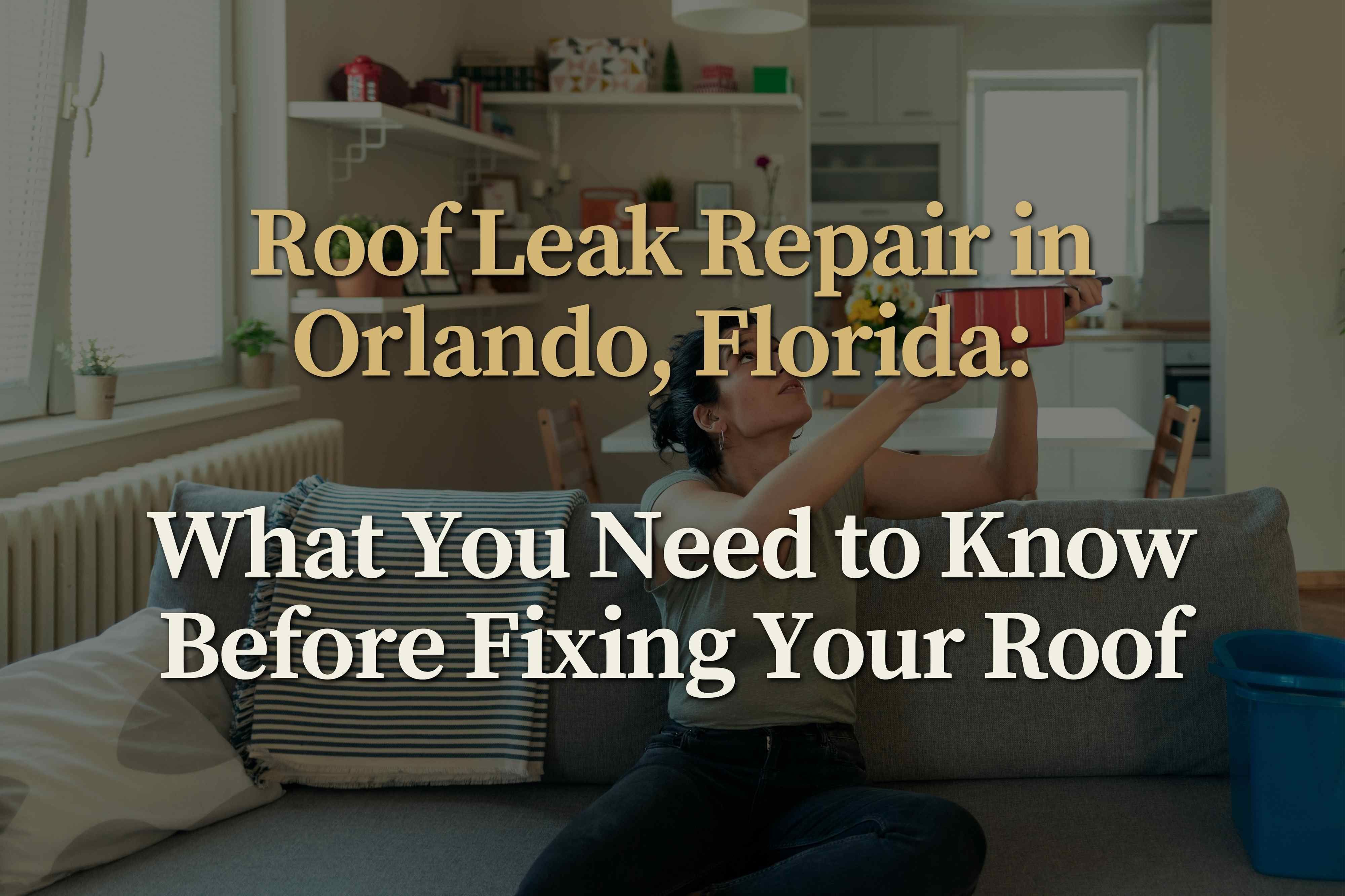 Roof Leak Repair in Orlando, Florida: A Homeowner's Guide to Fixing and Filing Claims