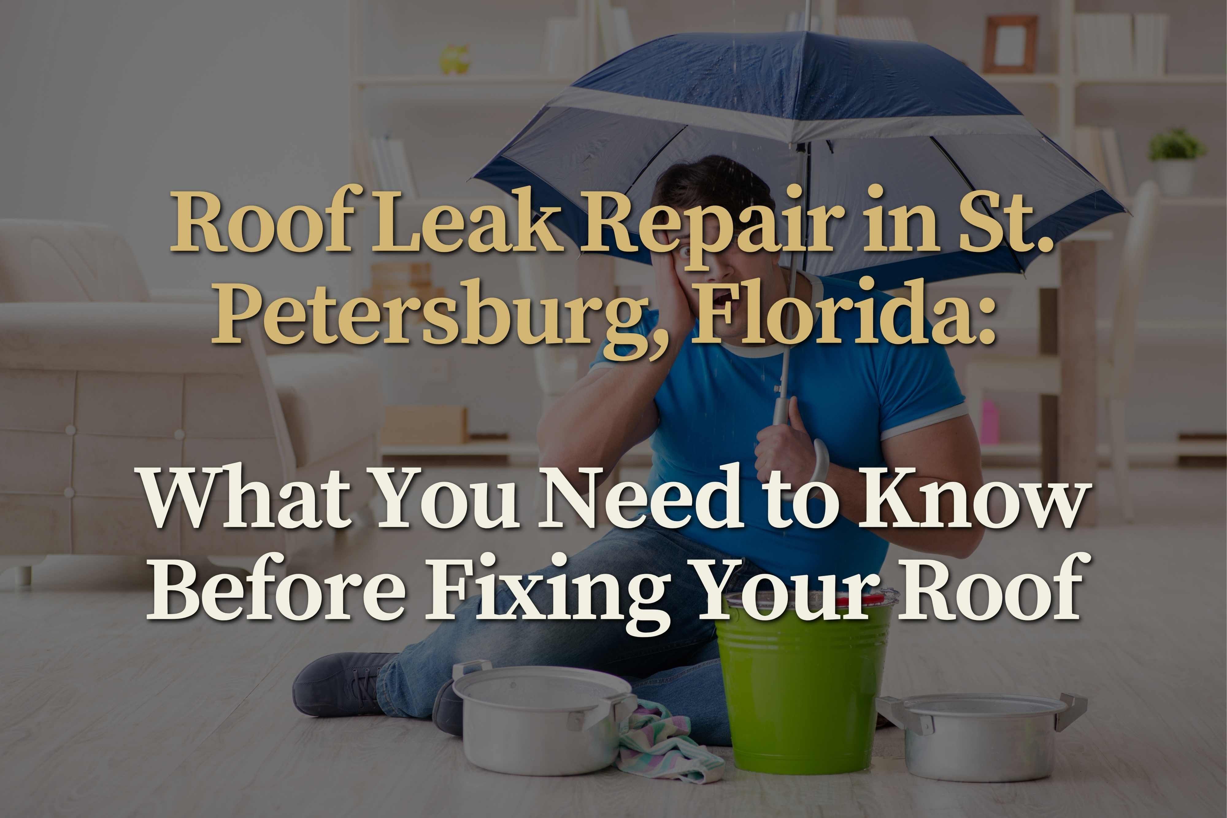 Roof Leak Repair in St. Petersburg, Florida: What Homeowners Need to Know