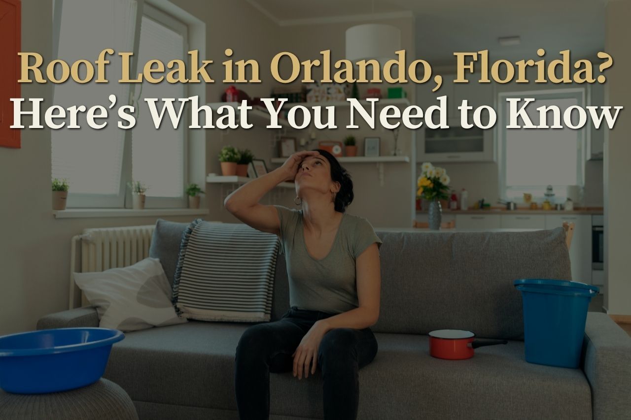 Roof Leak in Orlando, Florida? Here’s What You Need to Know