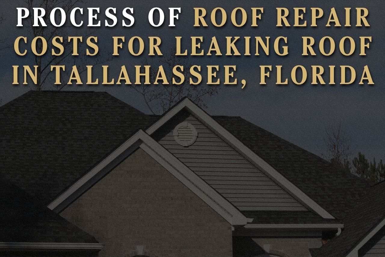 Process of Roof Repair Costs for Leaking Roof in Tallahassee, Florida