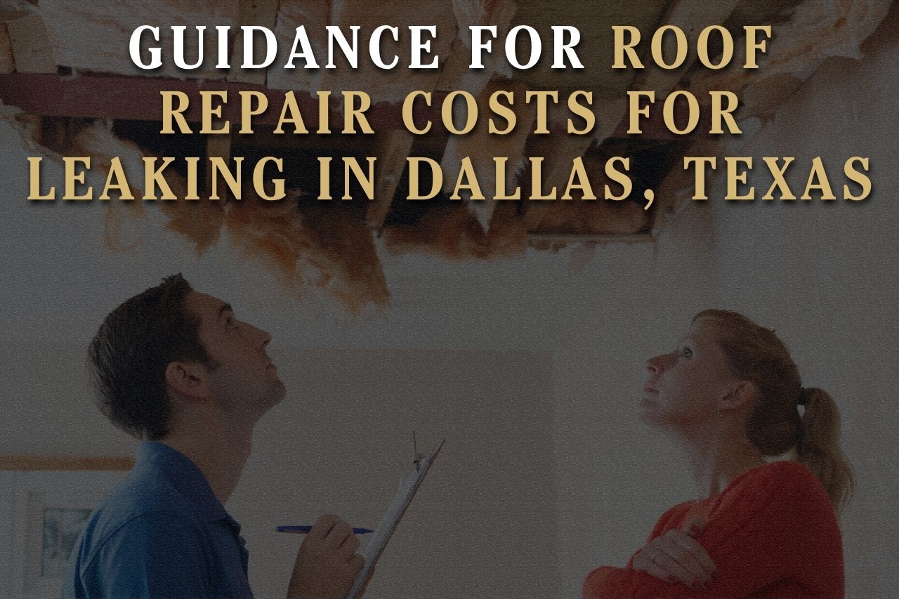 Guidance for Roof Repair Costs for Leaking in Dallas, Texas