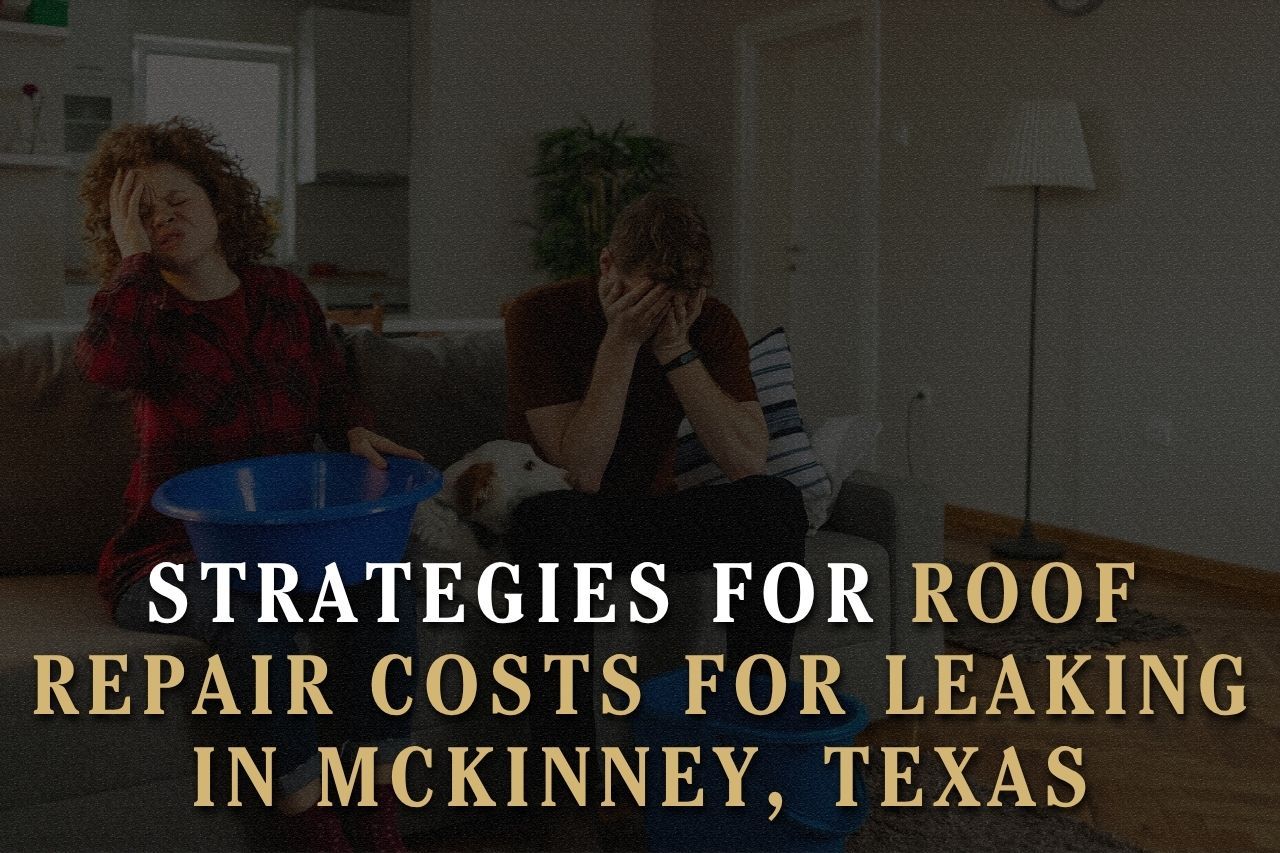 Strategies for Roof Repair Costs for Leaking in McKinney, Texas