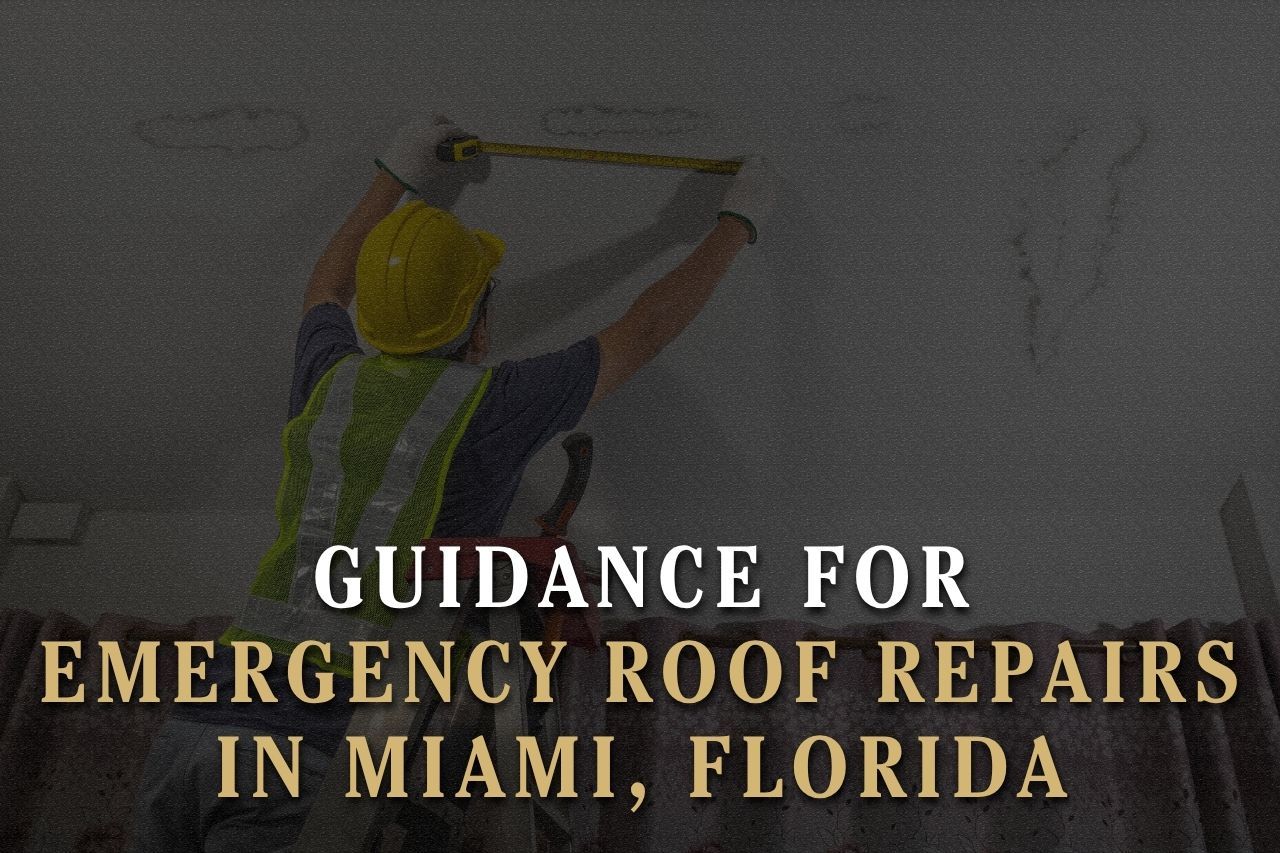 Guidance for Emergency Roof Repairs in Miami, Florida
