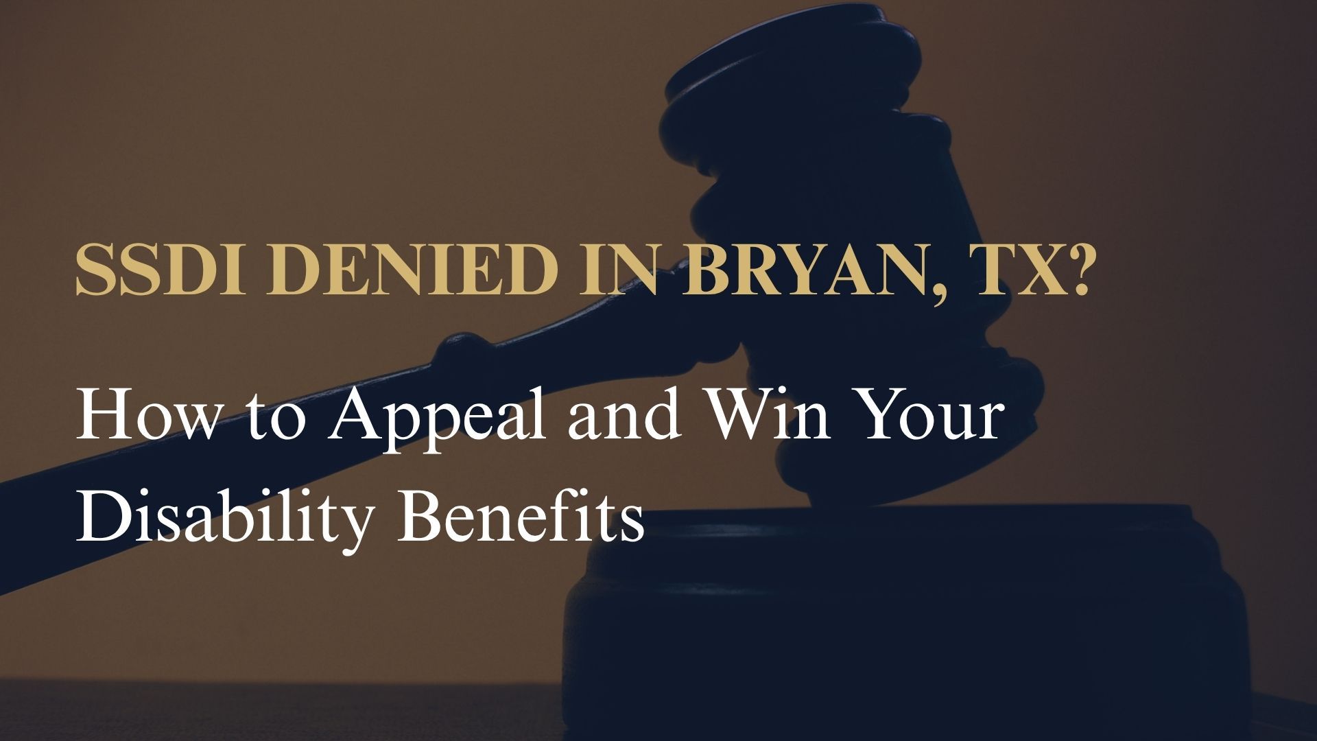 SSDI Denied in Bryan, TX? How to Appeal and Win Your Disability Benefits