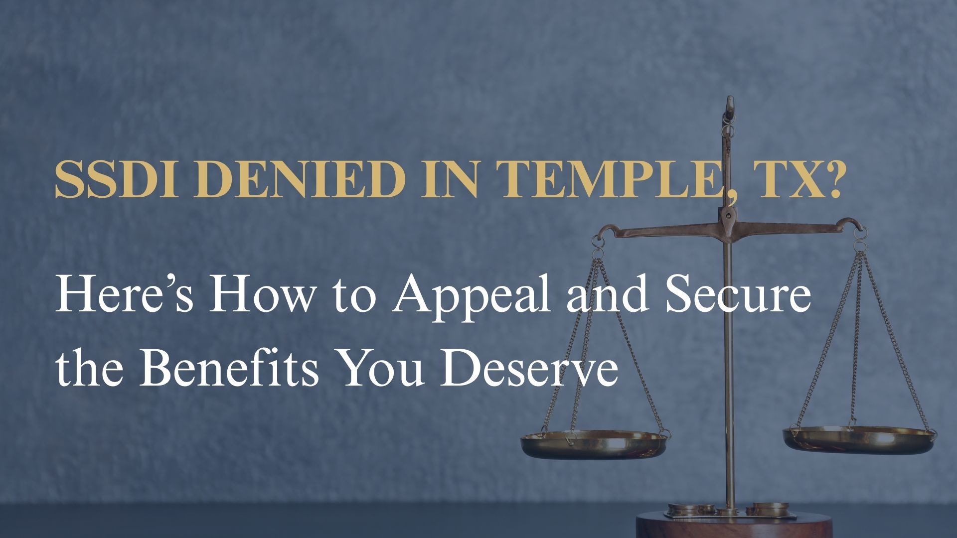 SSDI Denied in Temple, TX? Here’s How to Appeal and Secure the Benefits You Deserve