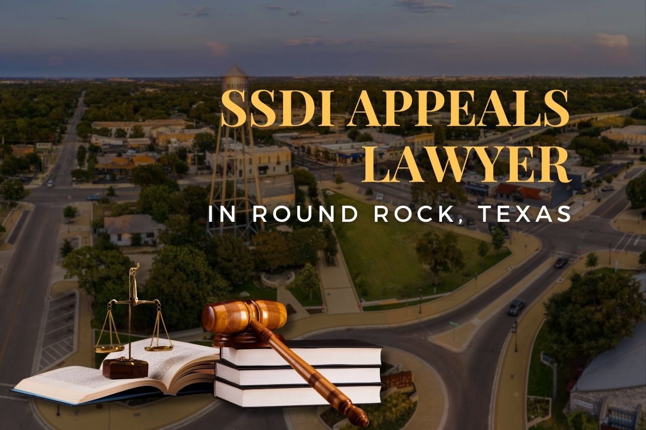 SSDI Appeals Lawyer in Round Rock, Texas: Help After a Denied Disability Claim
