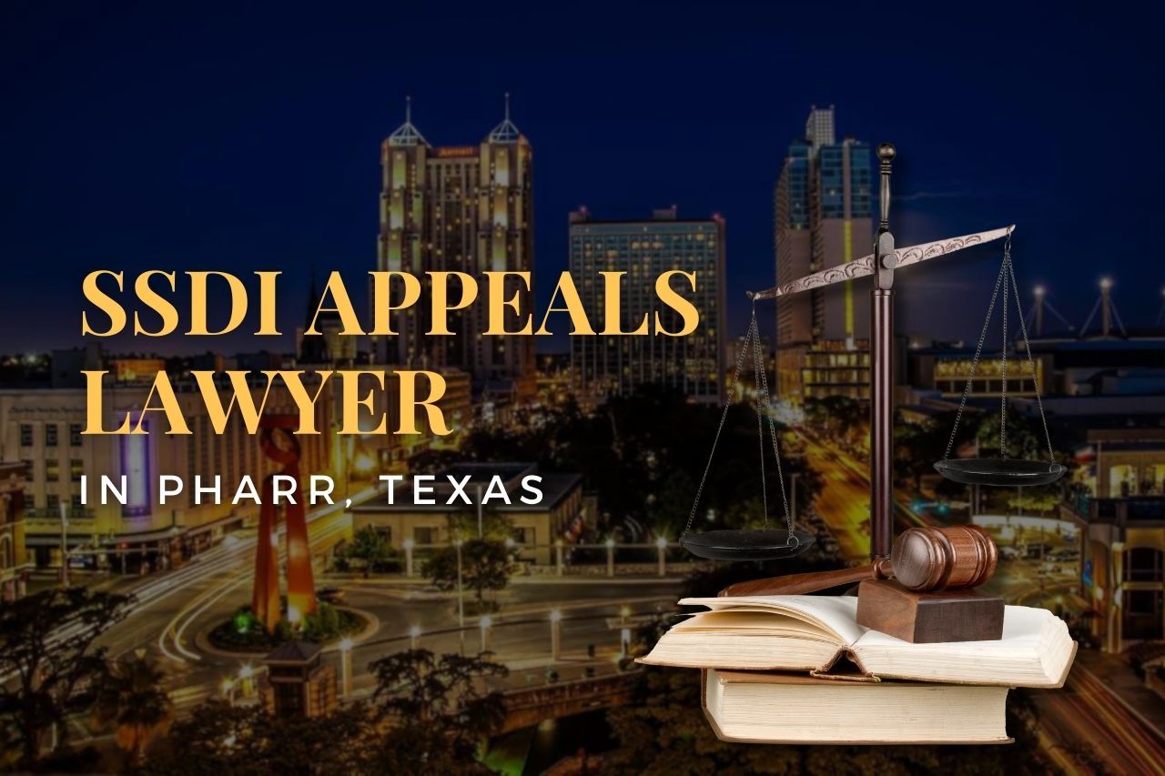 Denied SSDI Benefits in Pharr, Texas? Speak With an Experienced SSDI Appeals Lawyer Today