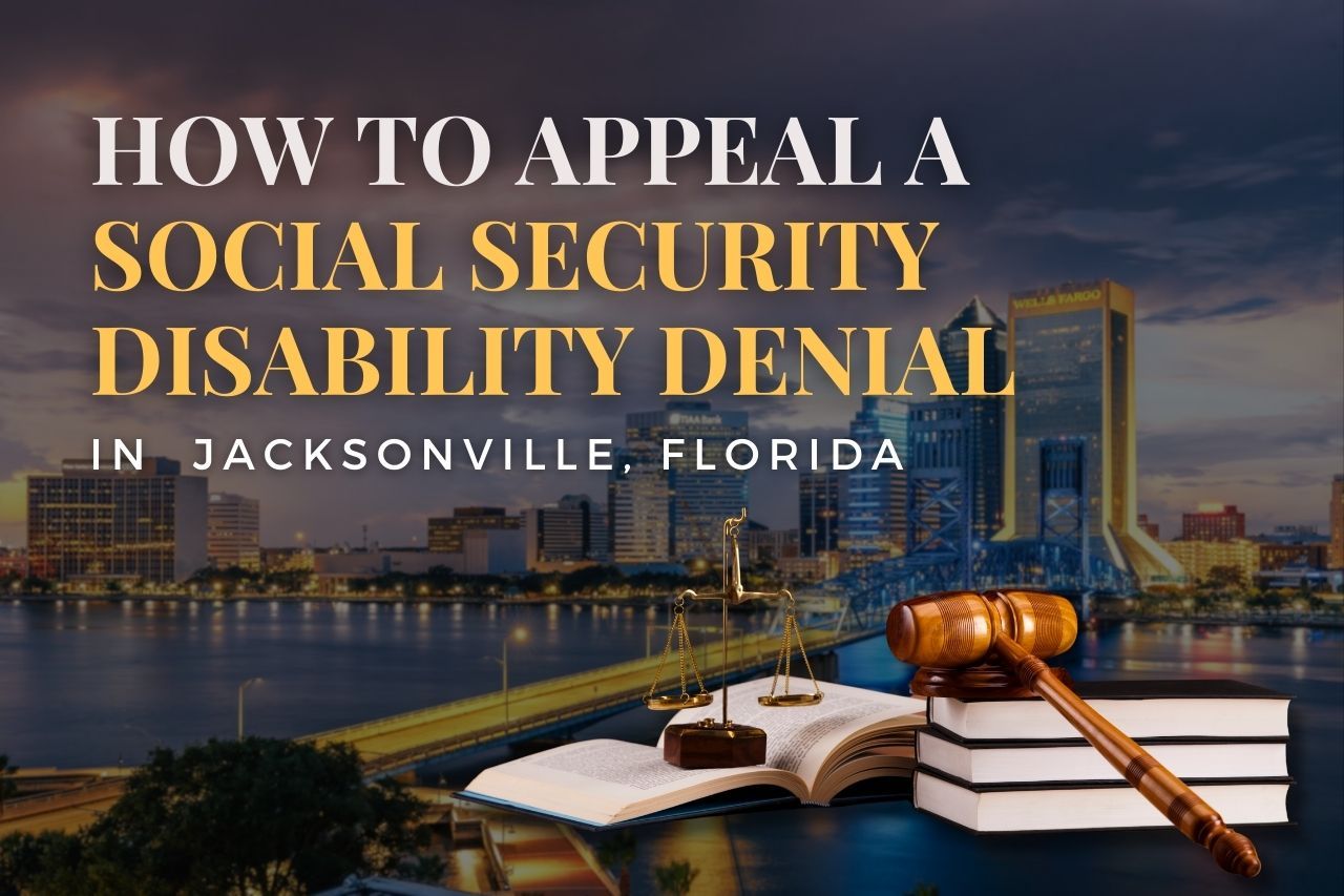 How to Appeal a Social Security Disability Denial in Jacksonville, Florida