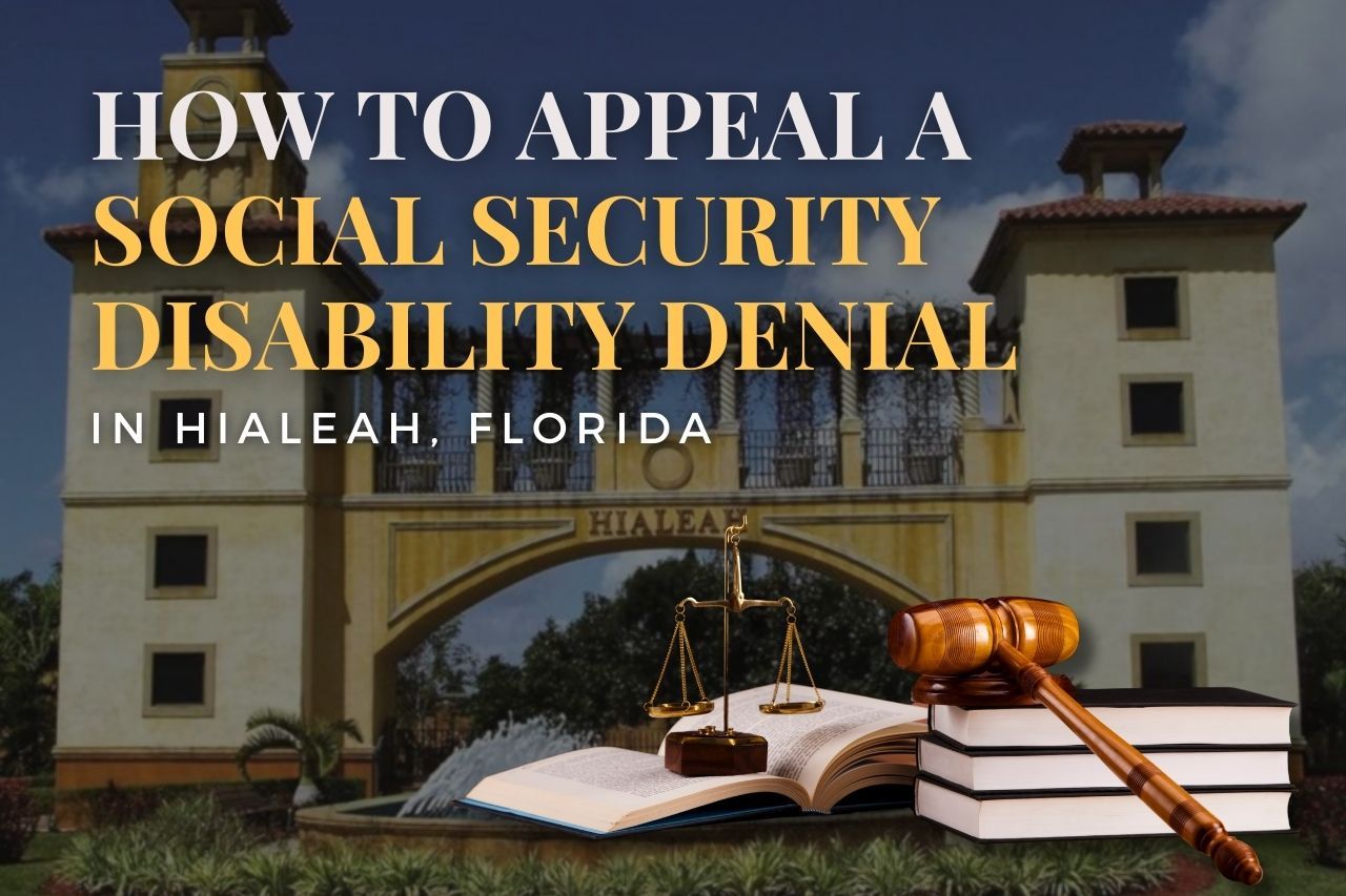 How to Appeal a Social Security Disability Denial in Hialeah, Florida