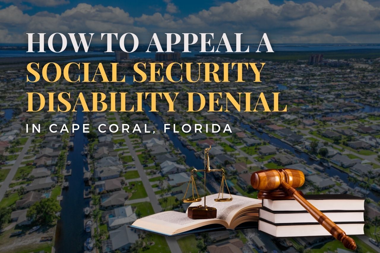 How to Appeal a Social Security Disability Denial in Cape Coral, Florida