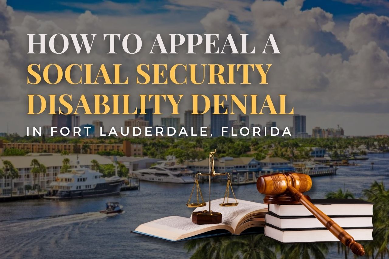 How to Appeal a Social Security Disability Denial in Fort Lauderdale, Florida