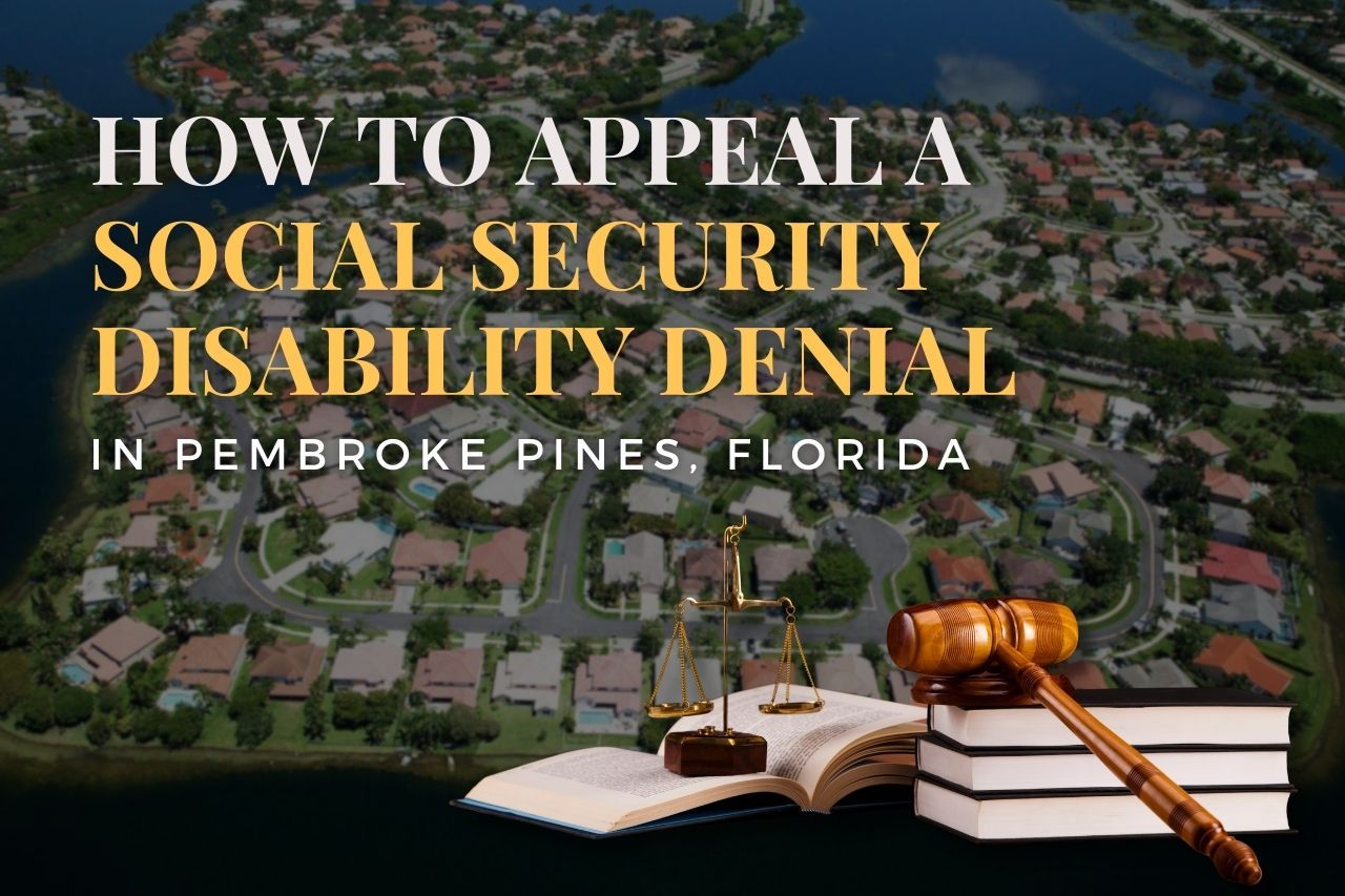 How to Appeal a Social Security Disability Denial in Pembroke Pines, Florida