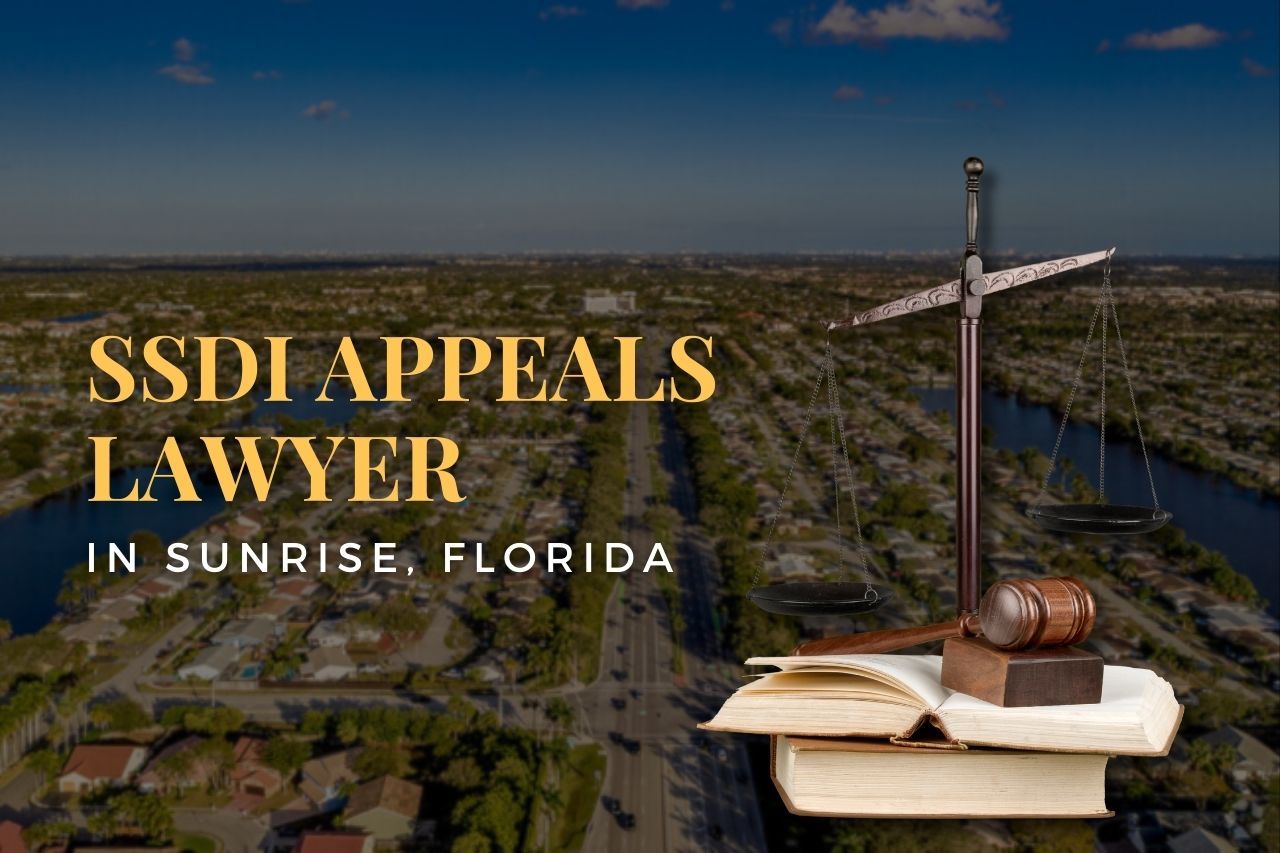 SSDI Appeals Lawyer in Sunrise, Florida: Expert Help for Your Disability Benefits Appeal