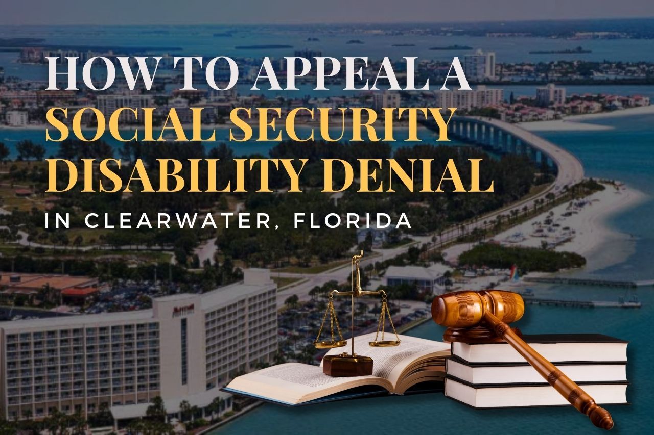 How to Appeal a Social Security Disability Denial in Clearwater, Florida
