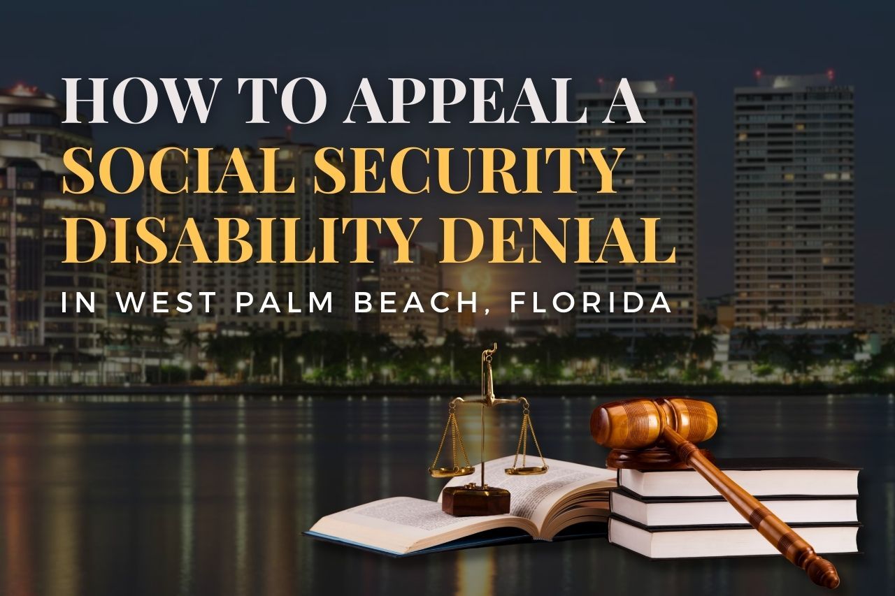 How to Appeal a Social Security Disability Denial in West Palm Beach, Florida