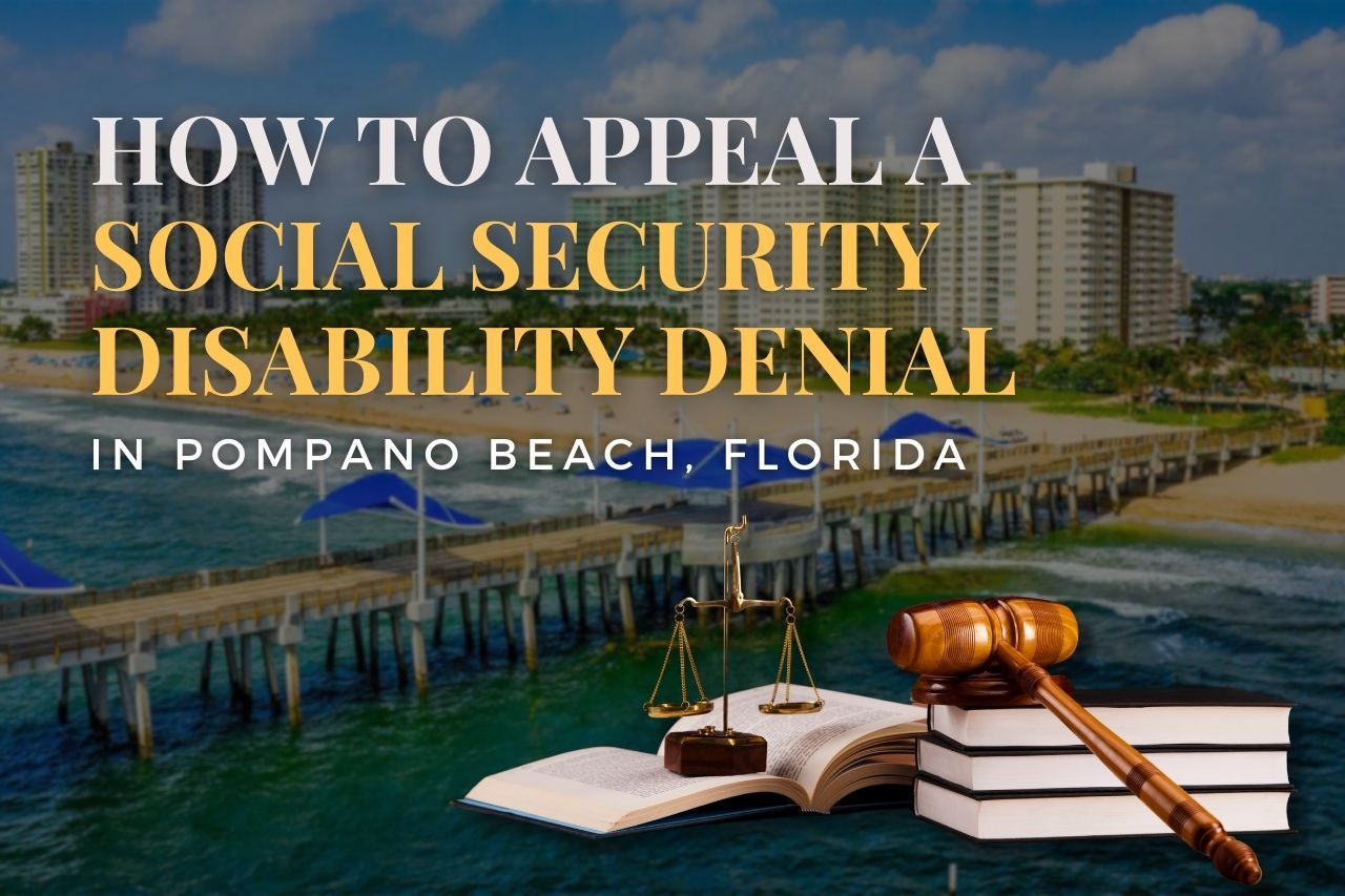 How to Appeal a Social Security Disability Denial in Pompano Beach, Florida